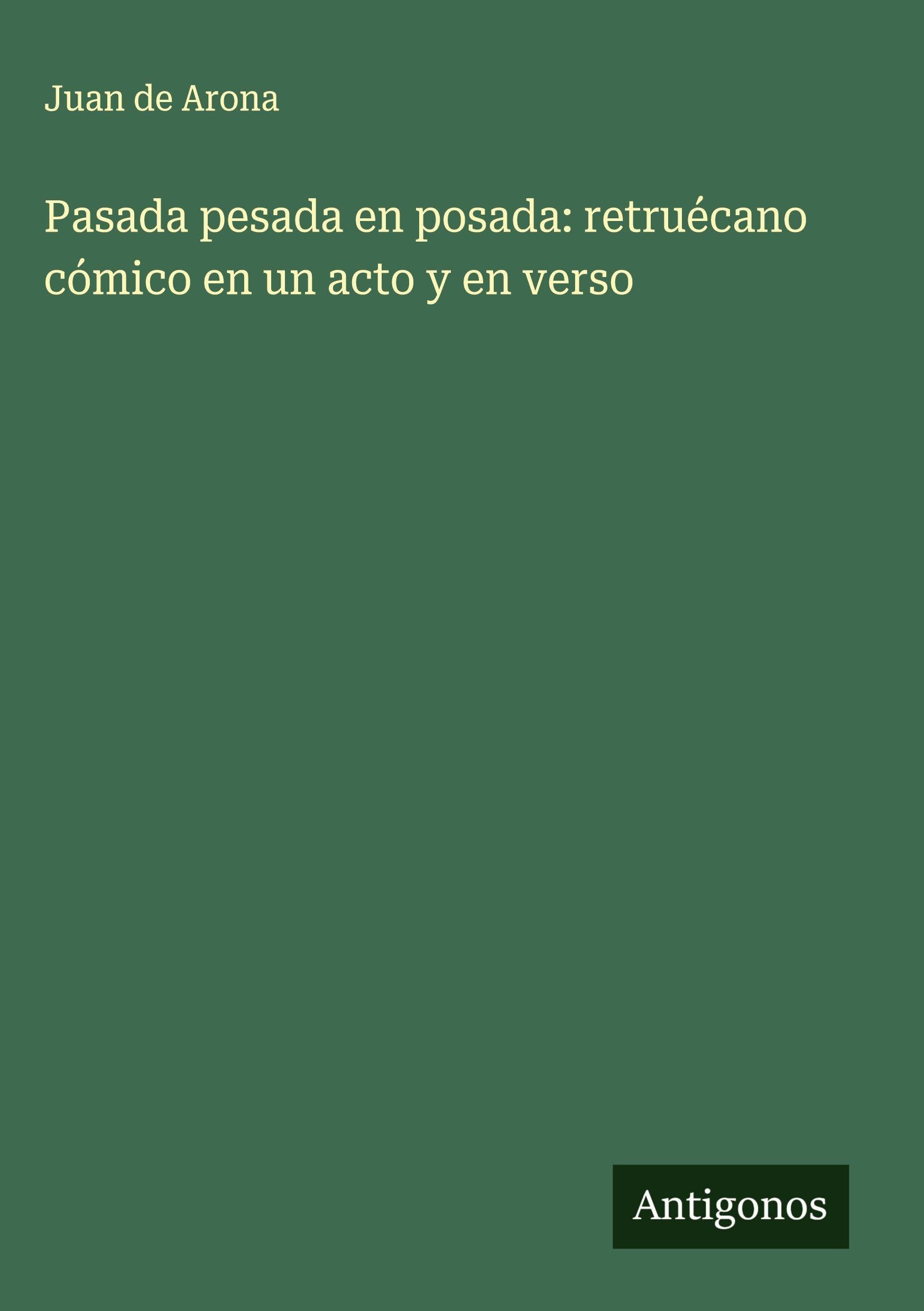 Pasada pesada en posada: retruécano cómico en un acto y en verso Classics