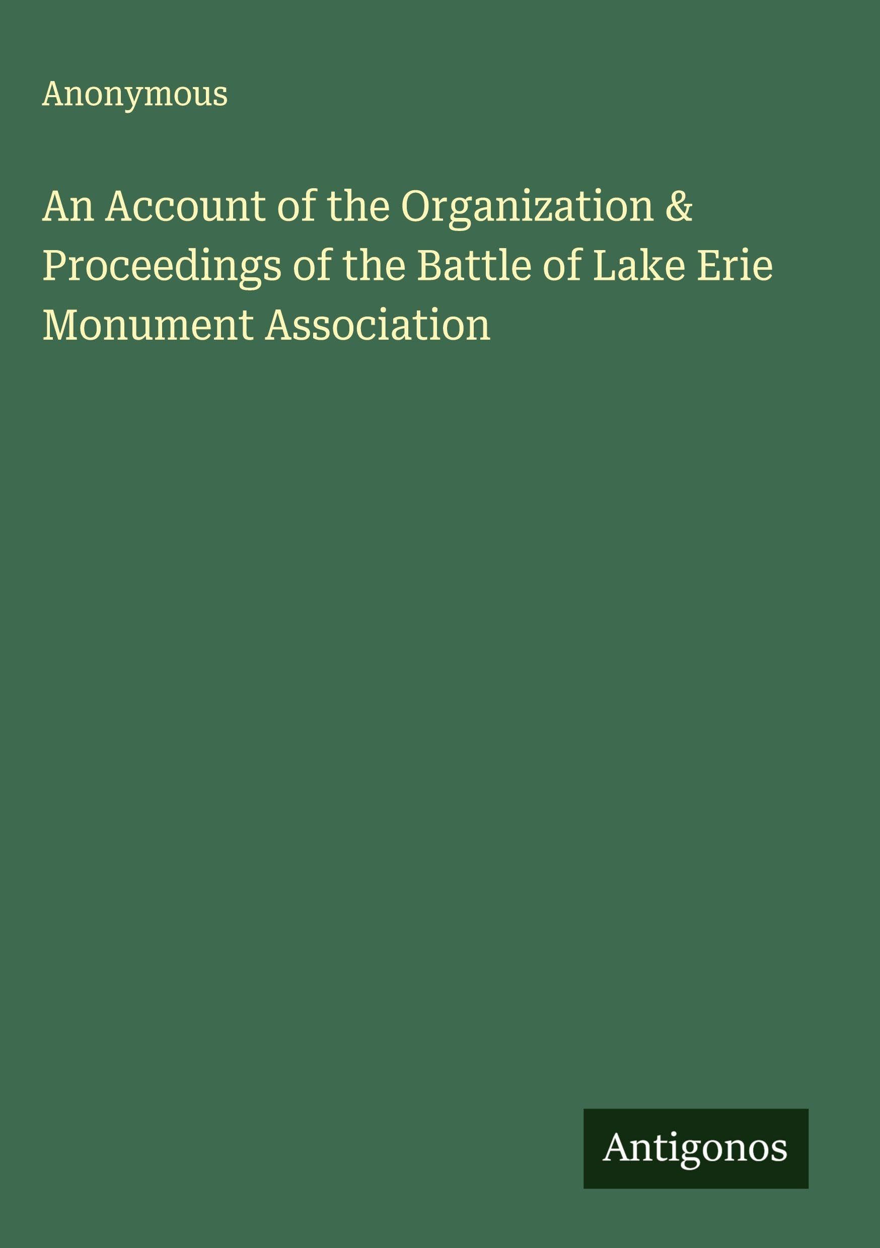 An Account of the Organization & Proceedings of the Battle of Lake Erie Monument Association Classics