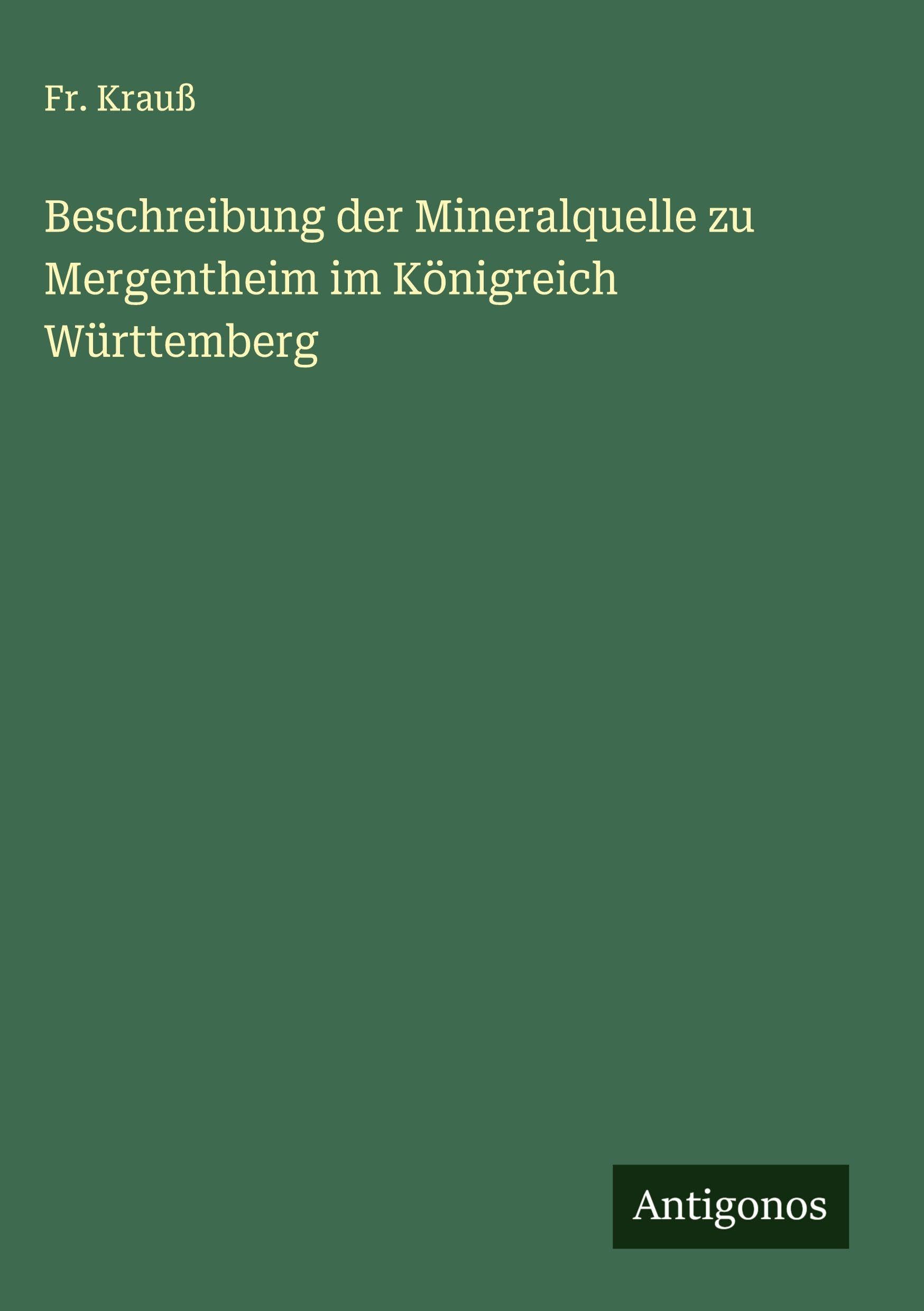 Beschreibung der Mineralquelle zu Mergentheim im Königreich Württemberg Classics