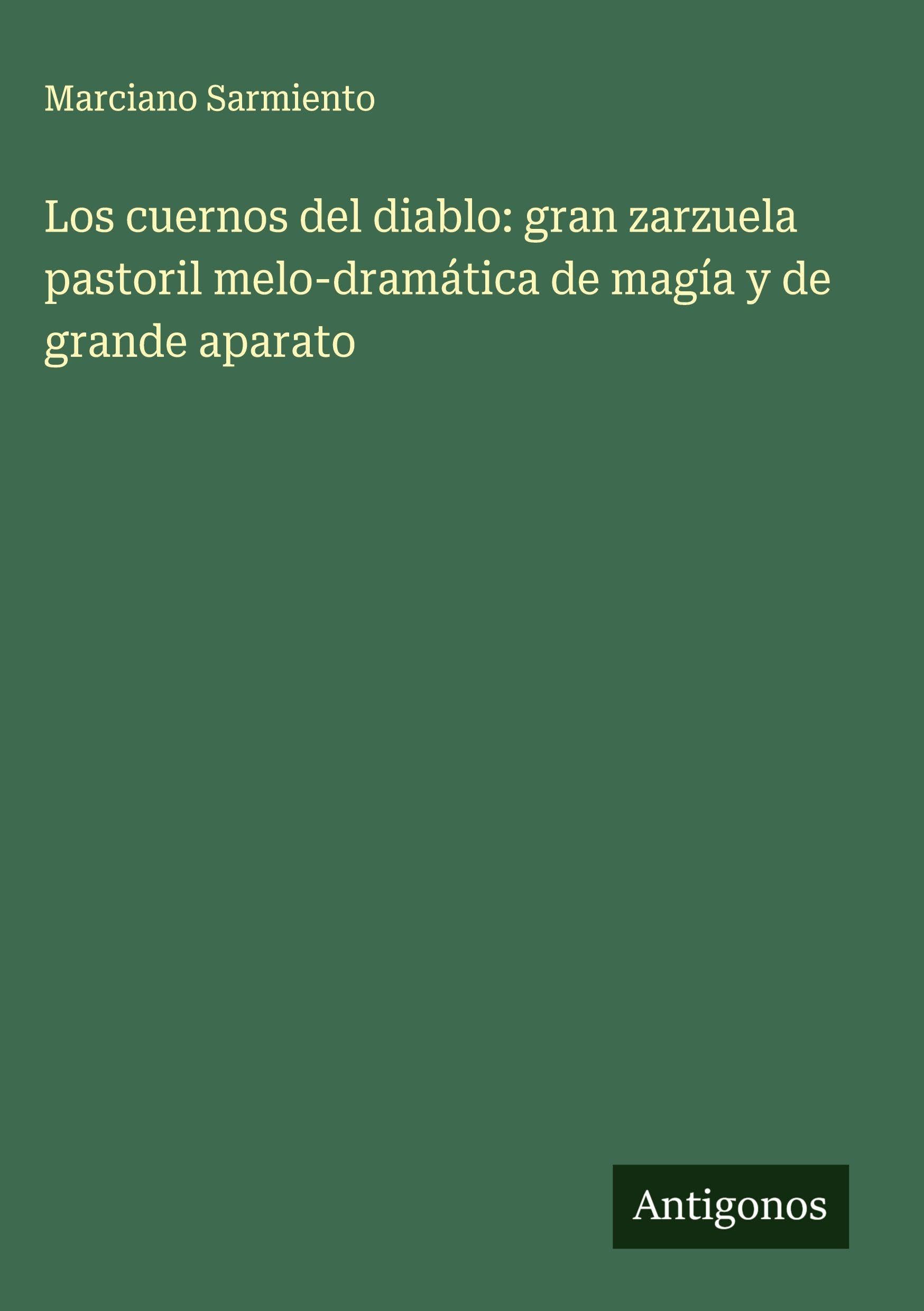 Los cuernos del diablo: gran zarzuela pastoril melo-dramática de magía y de grande aparato Classics