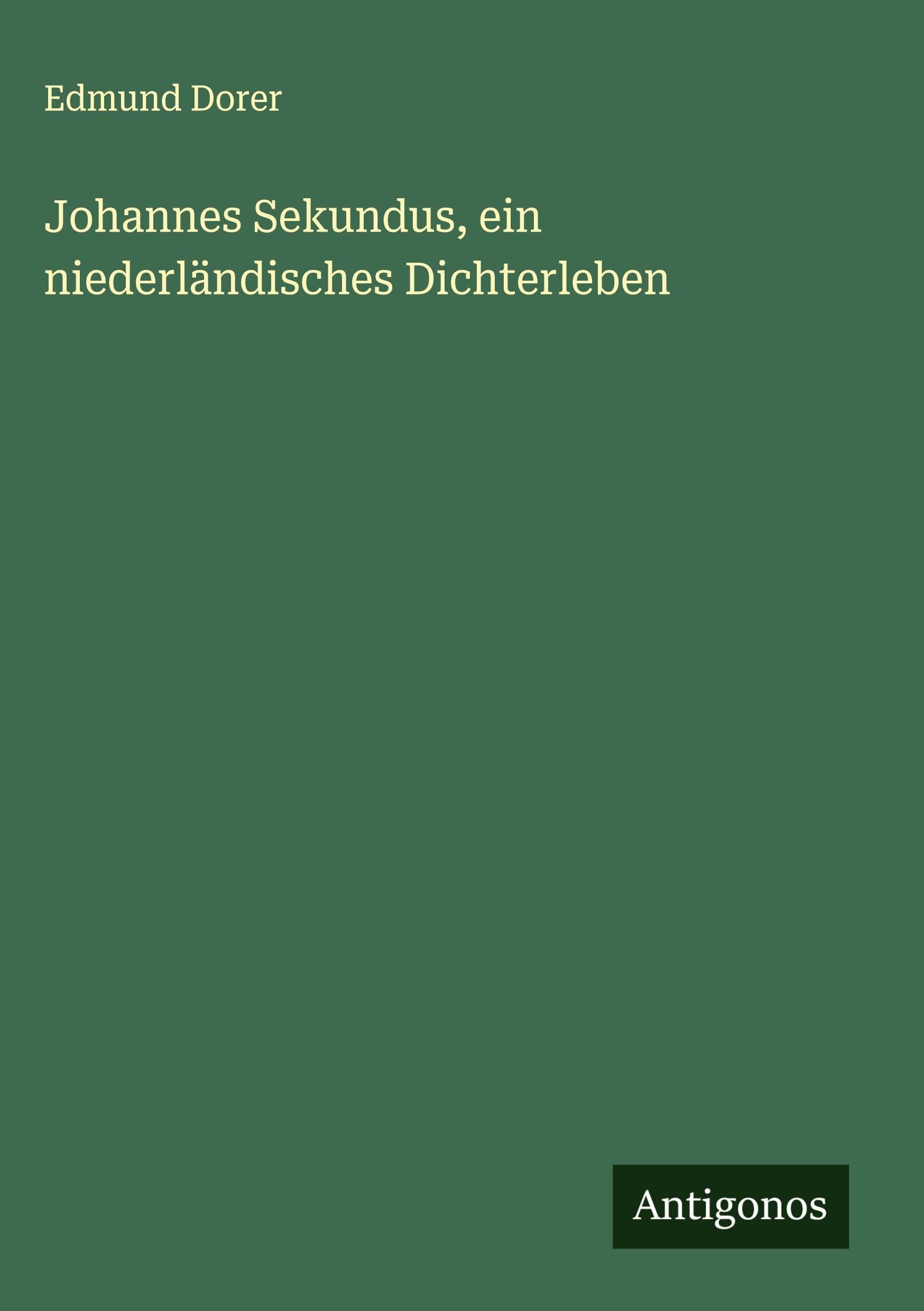 Johannes Sekundus, ein niederländisches Dichterleben Classics
