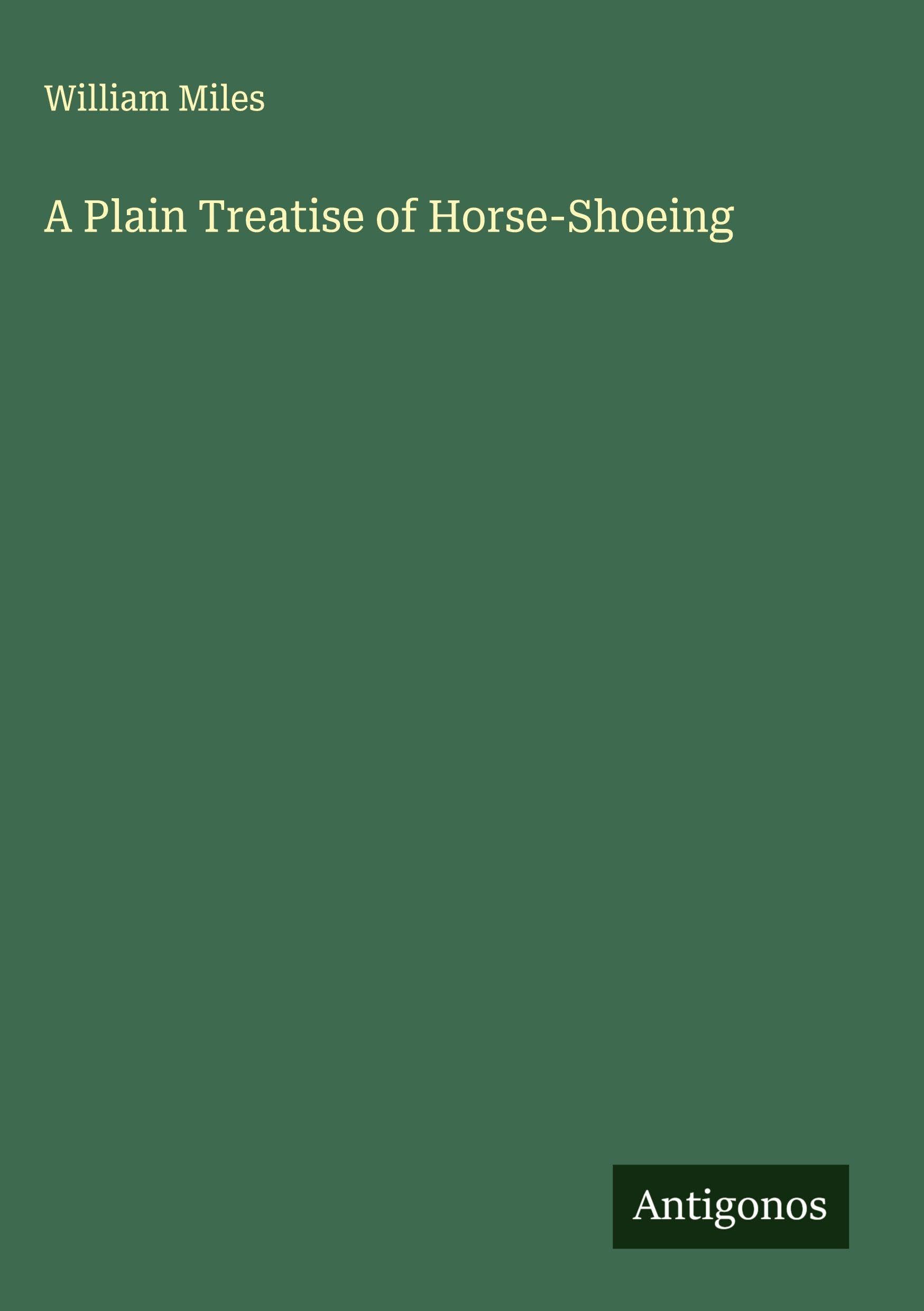 A Plain Treatise of Horse-Shoeing Classics