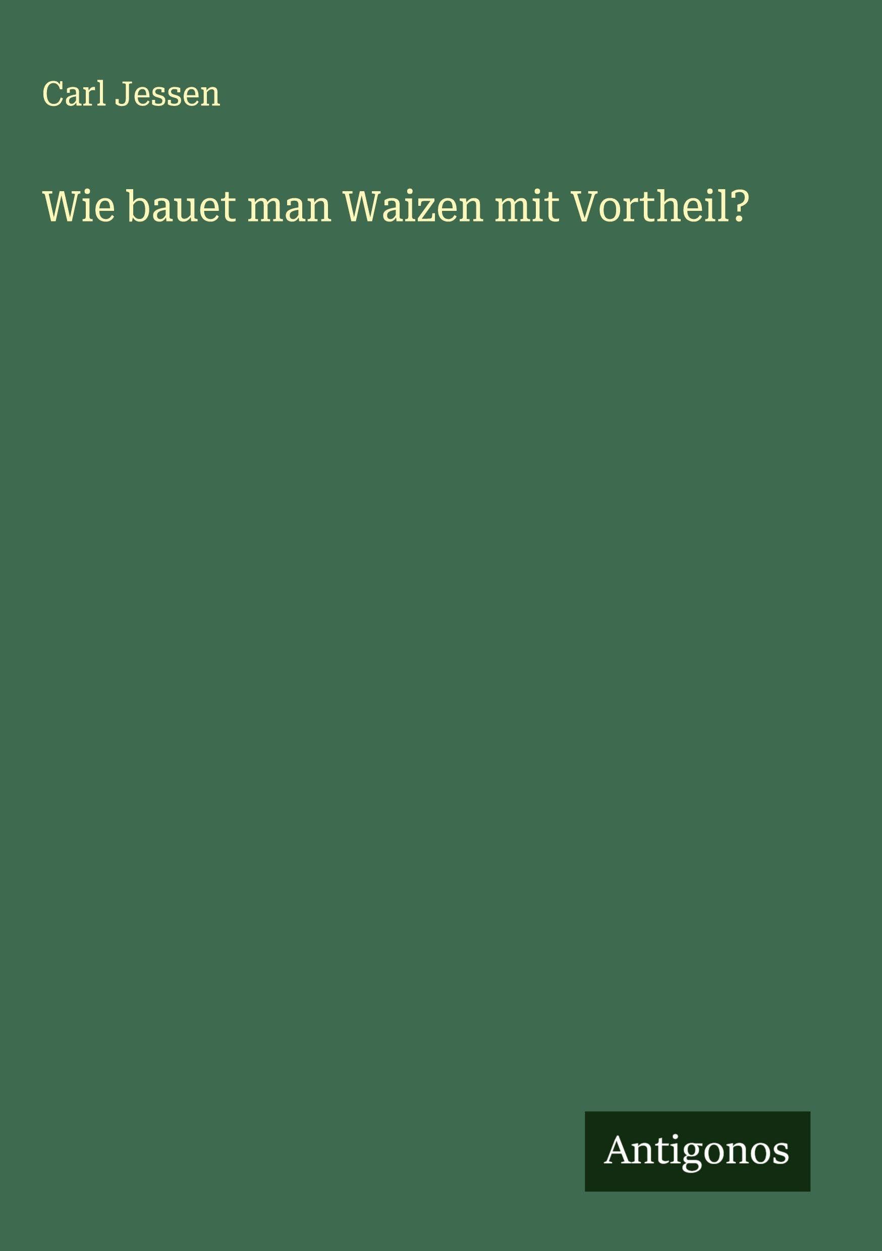 Wie bauet man Waizen mit Vortheil? Classics
