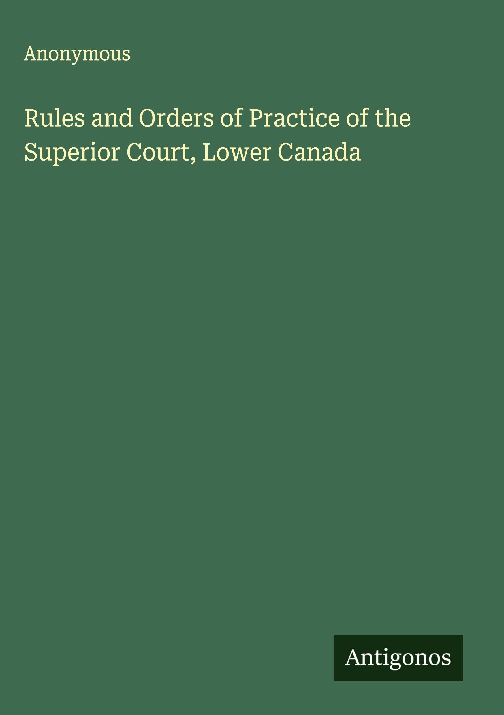 Rules and Orders of Practice of the Superior Court, Lower Canada Classics
