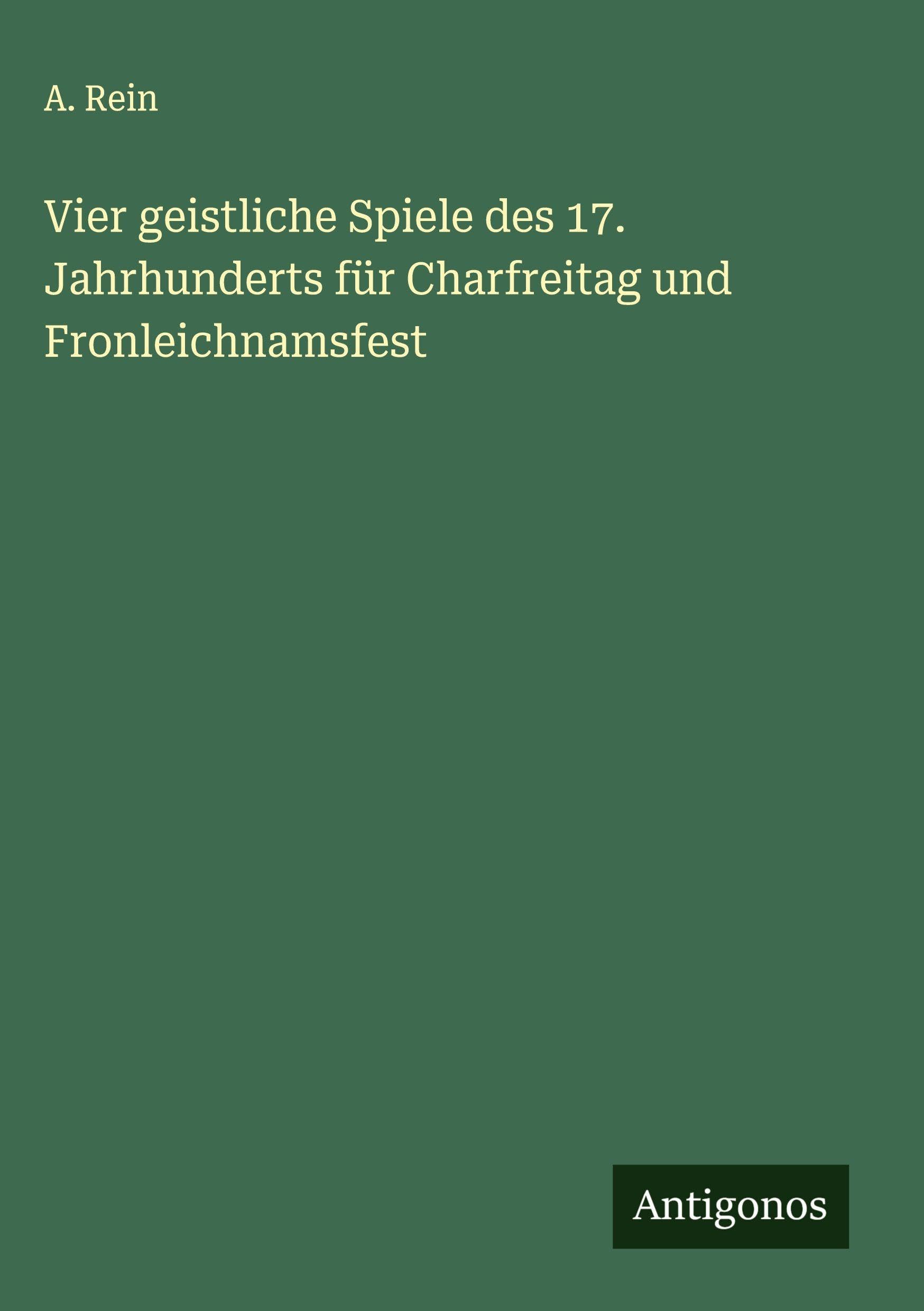 Vier geistliche Spiele des 17. Jahrhunderts für Charfreitag und Fronleichnamsfest Classics