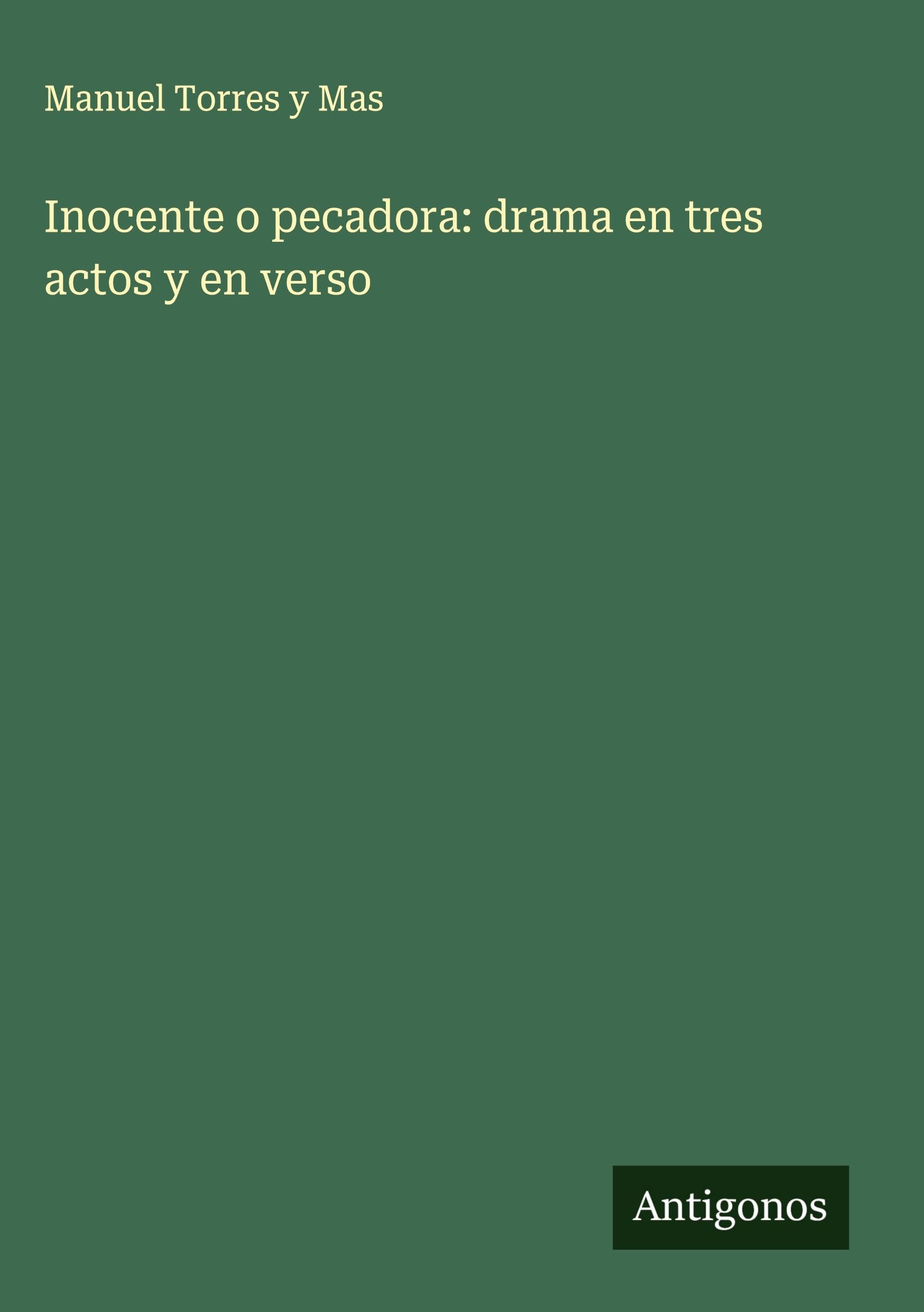 Inocente o pecadora: drama en tres actos y en verso Classics