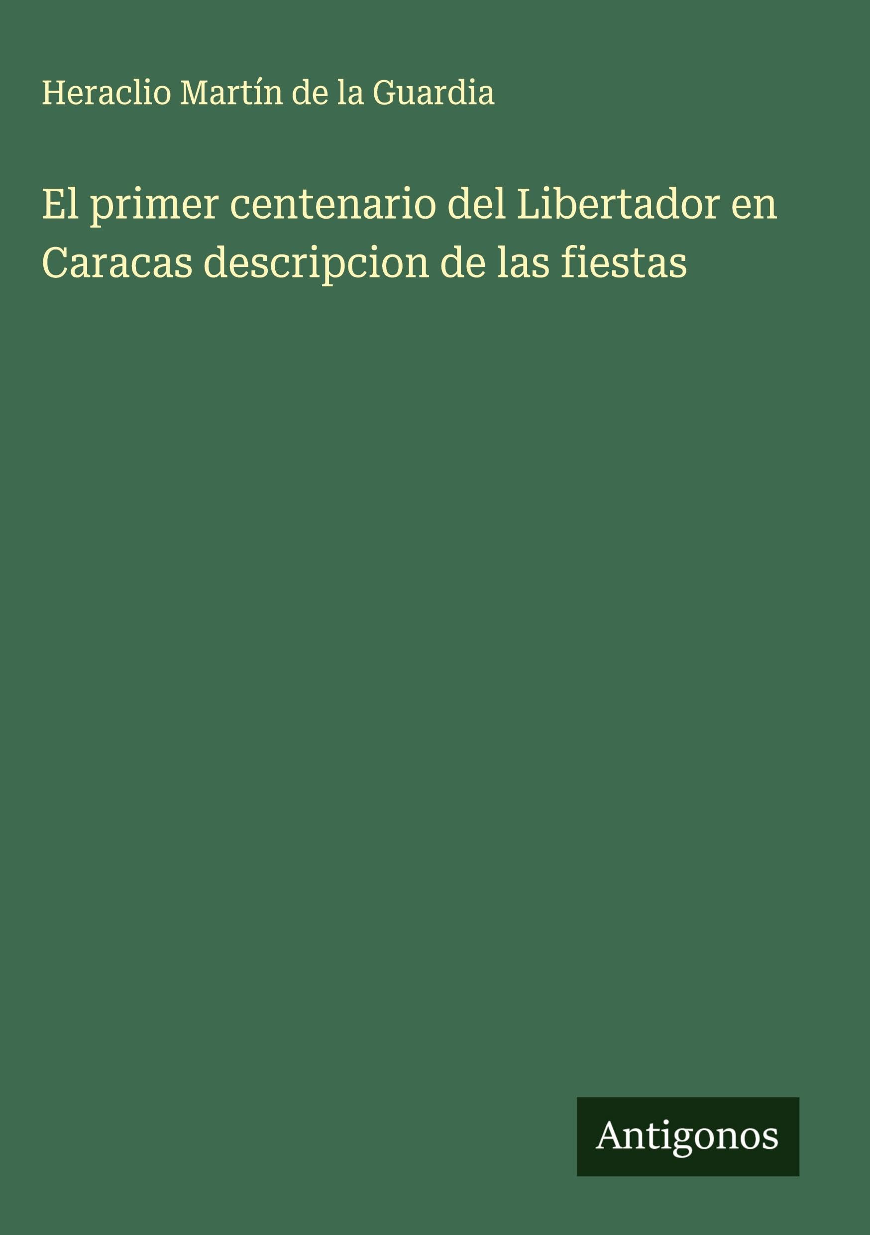 El primer centenario del Libertador en Caracas descripcion de las fiestas Classics