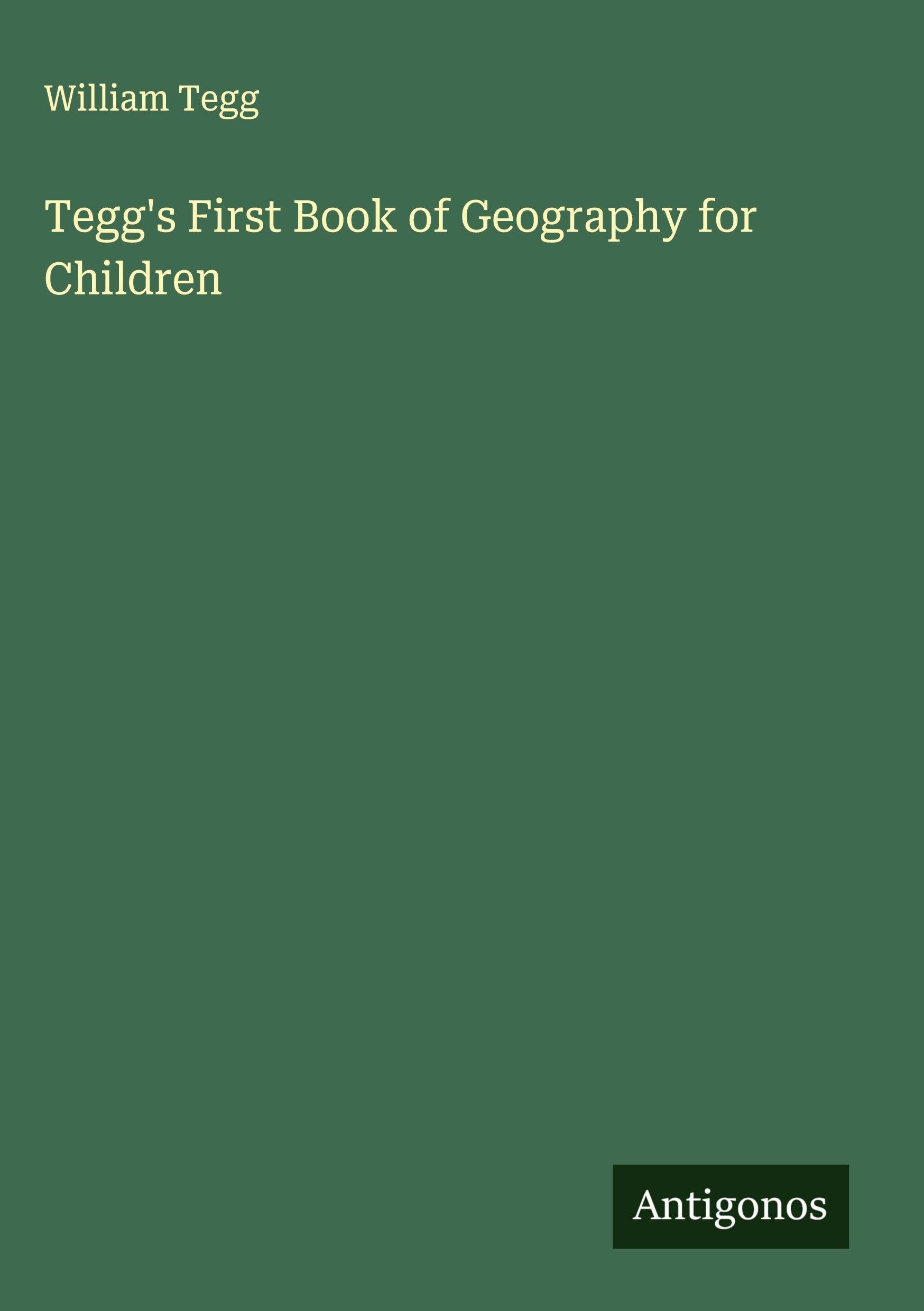 Tegg's First Book of Geography for Children Classics
