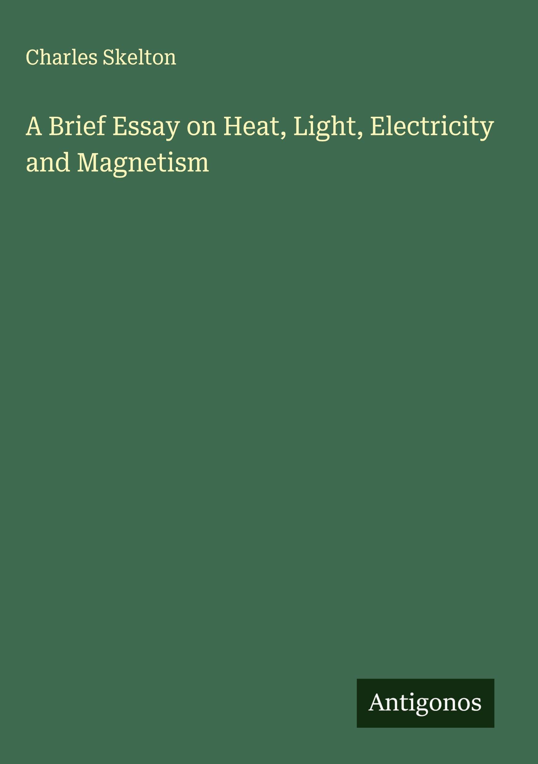 A Brief Essay on Heat, Light, Electricity and Magnetism Classics