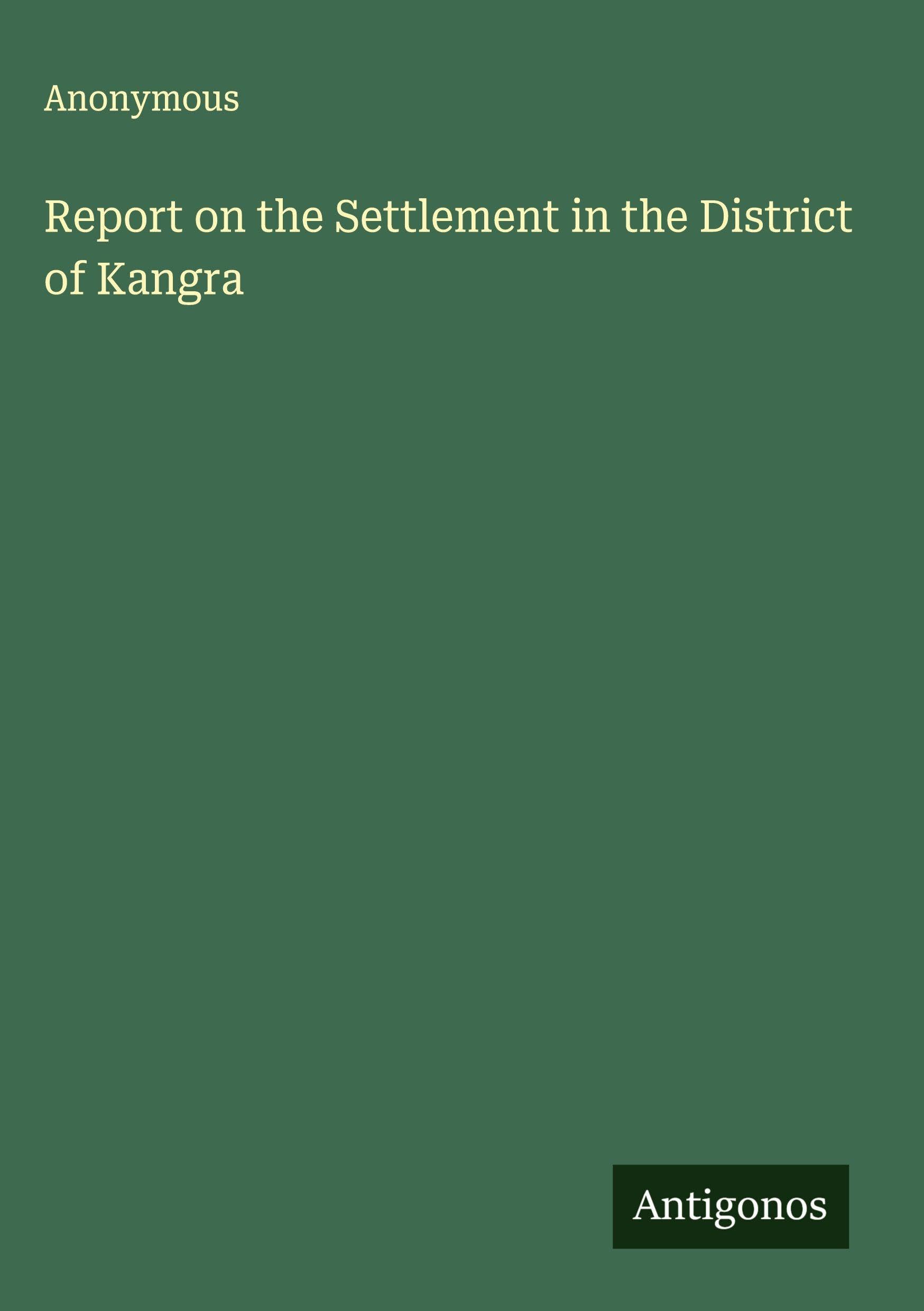 Report on the Settlement in the District of Kangra Classics