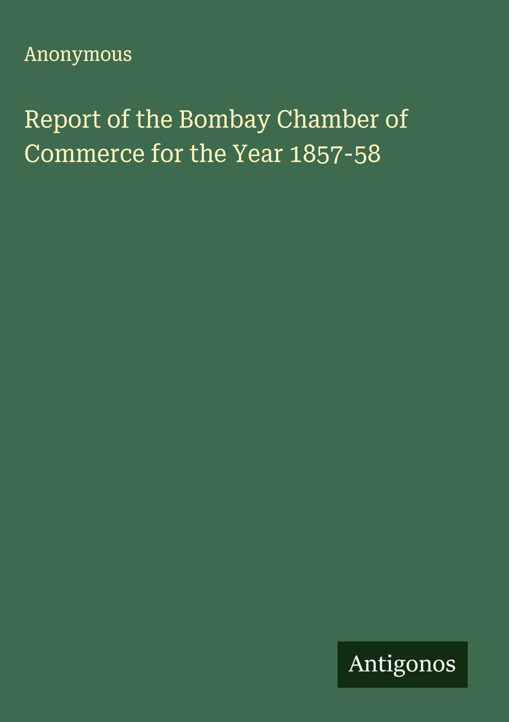 Report of the Bombay Chamber of Commerce for the Year 1857-58 Classics