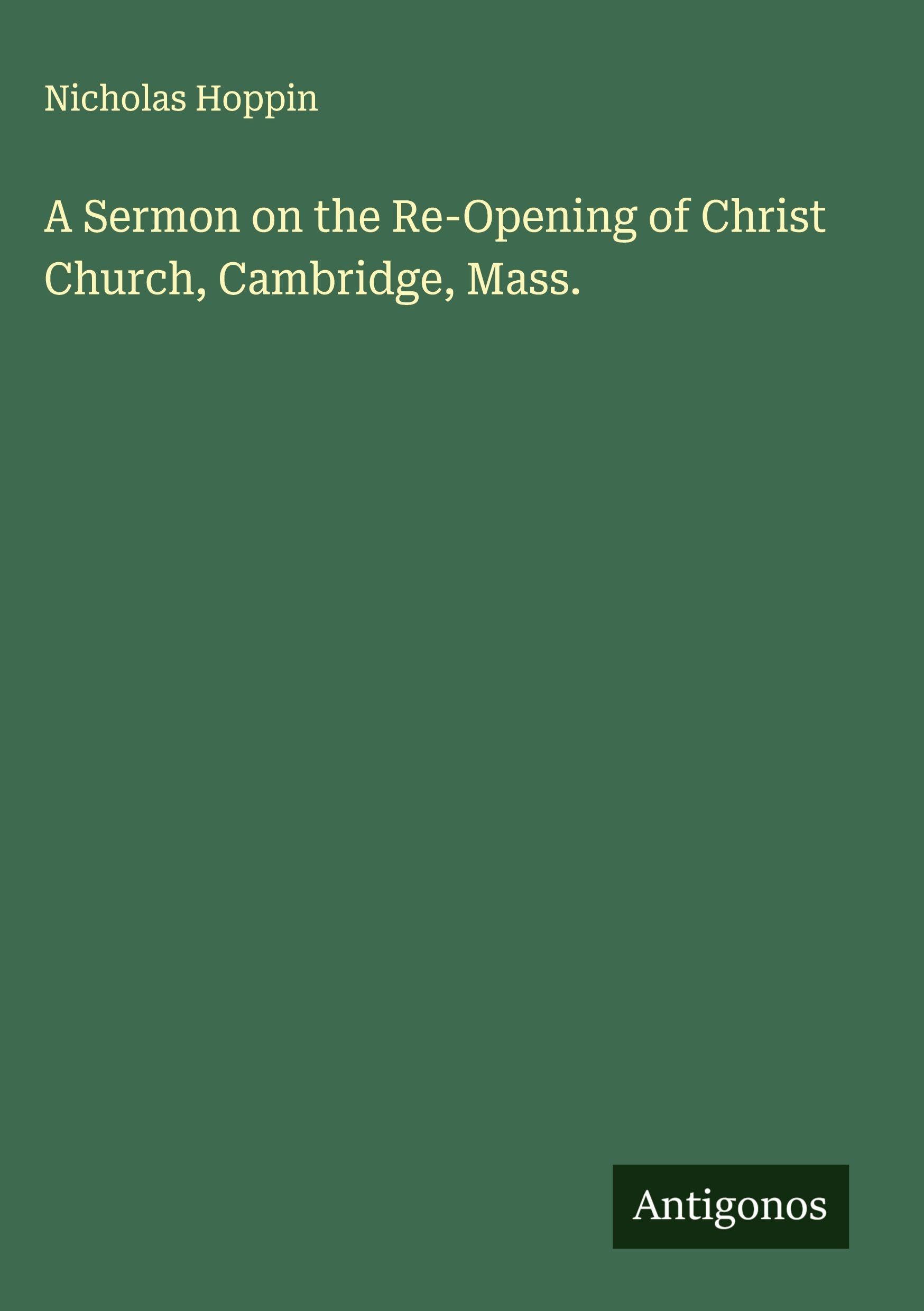 A Sermon on the Re-Opening of Christ Church, Cambridge, Mass. Classics