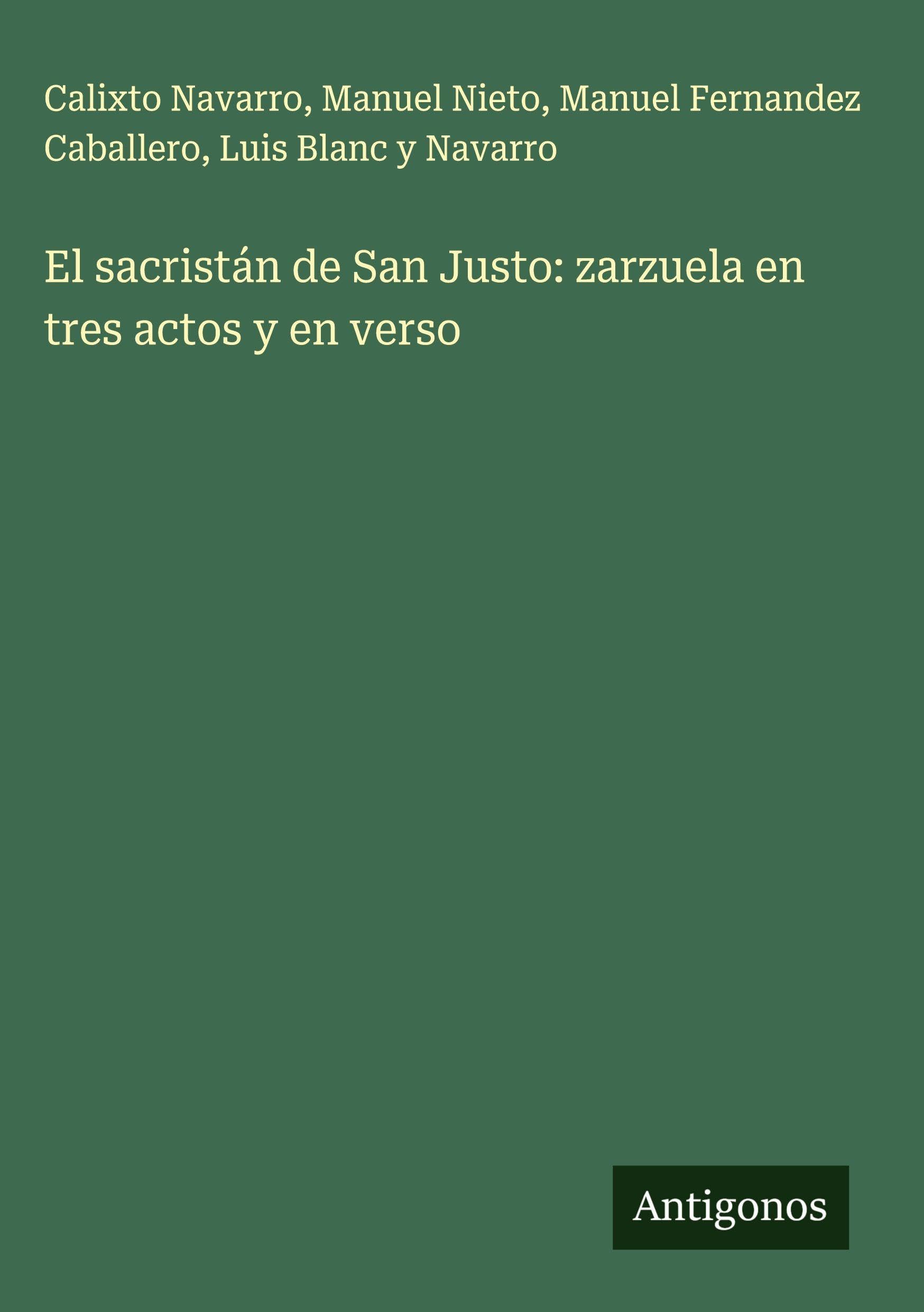 El sacristán de San Justo: zarzuela en tres actos y en verso Classics