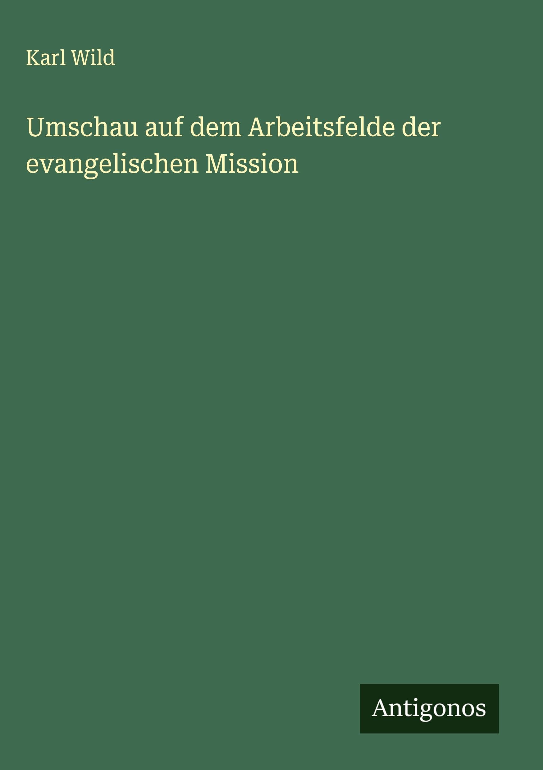Umschau auf dem Arbeitsfelde der evangelischen Mission Classics
