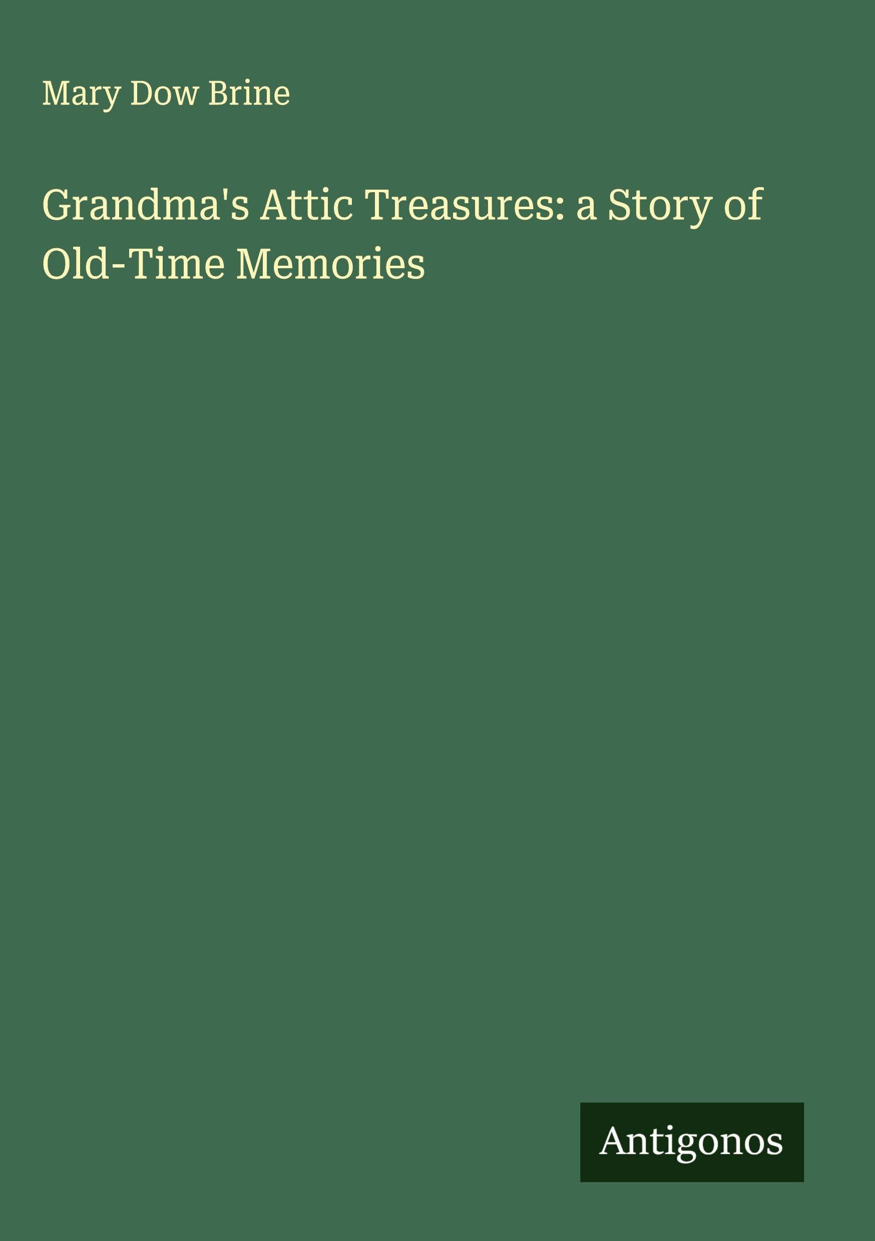 Grandma's Attic Treasures: a Story of Old-Time Memories Classics