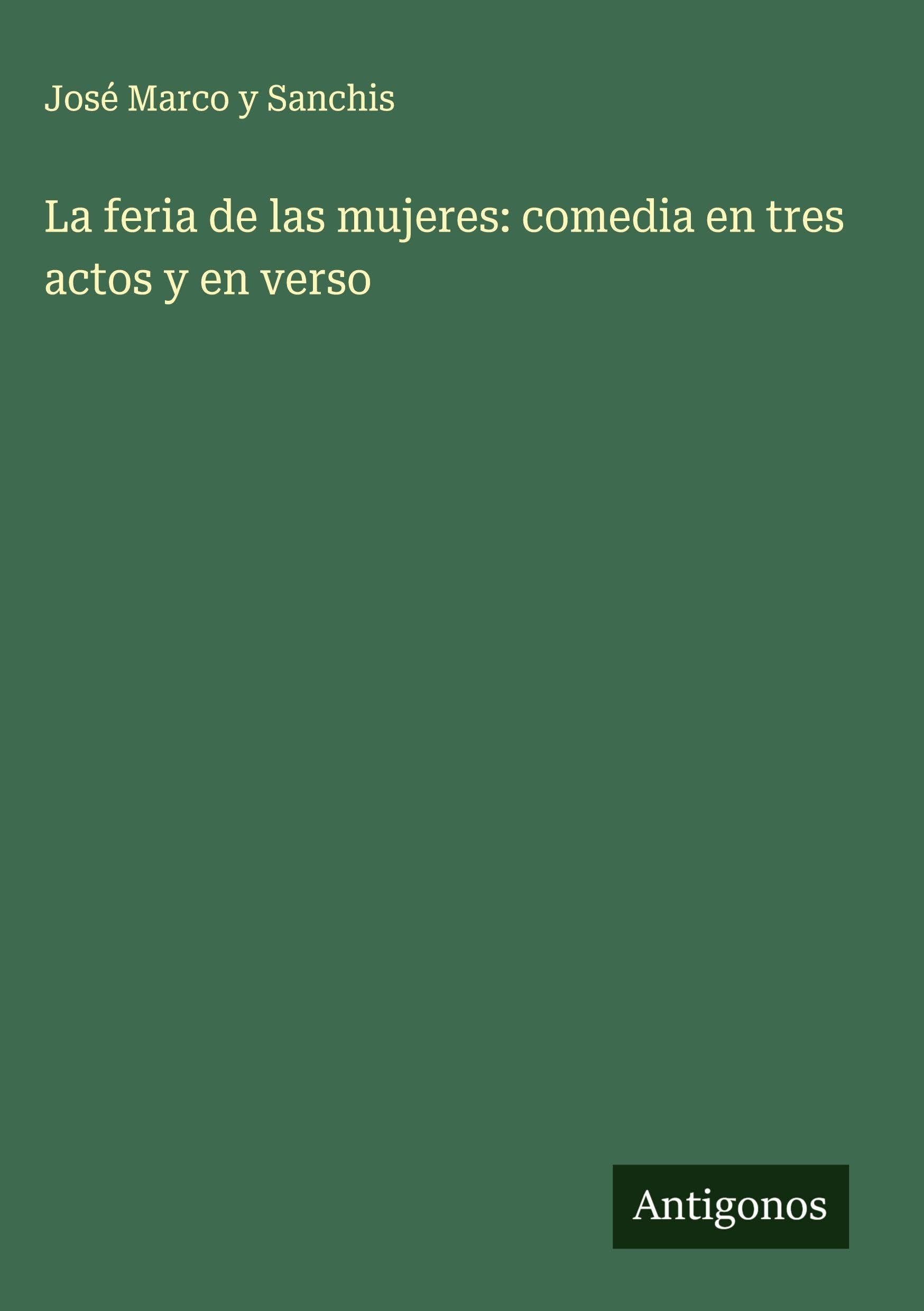 La feria de las mujeres: comedia en tres actos y en verso Classics