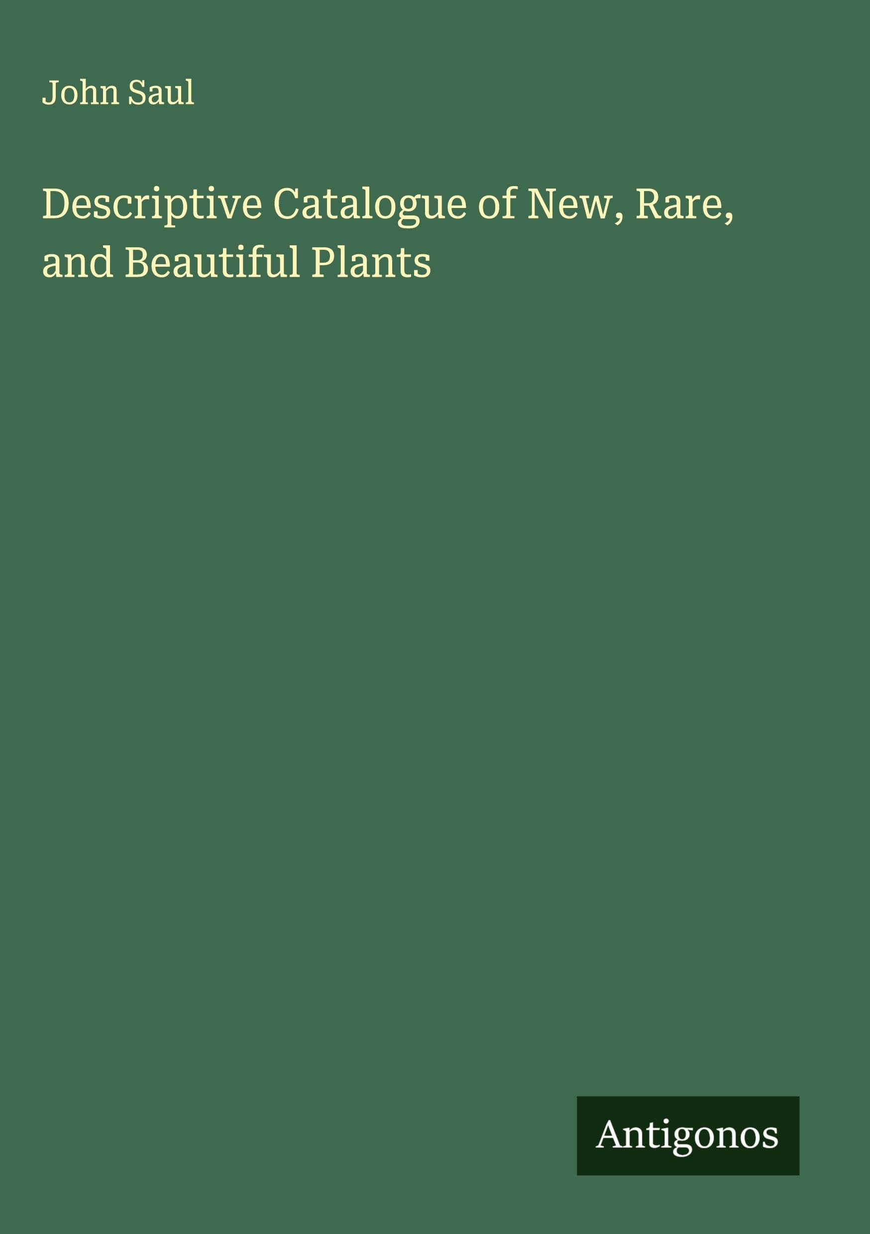 Descriptive Catalogue of New, Rare, and Beautiful Plants Classics