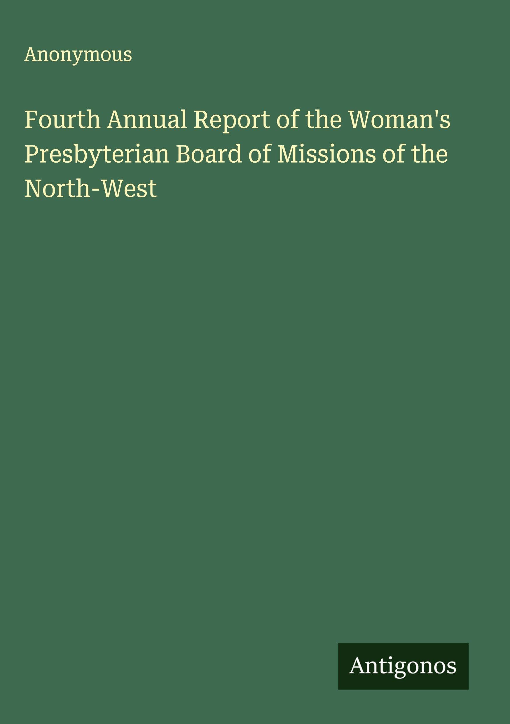 Fourth Annual Report of the Woman's Presbyterian Board of Missions of the North-West Classics