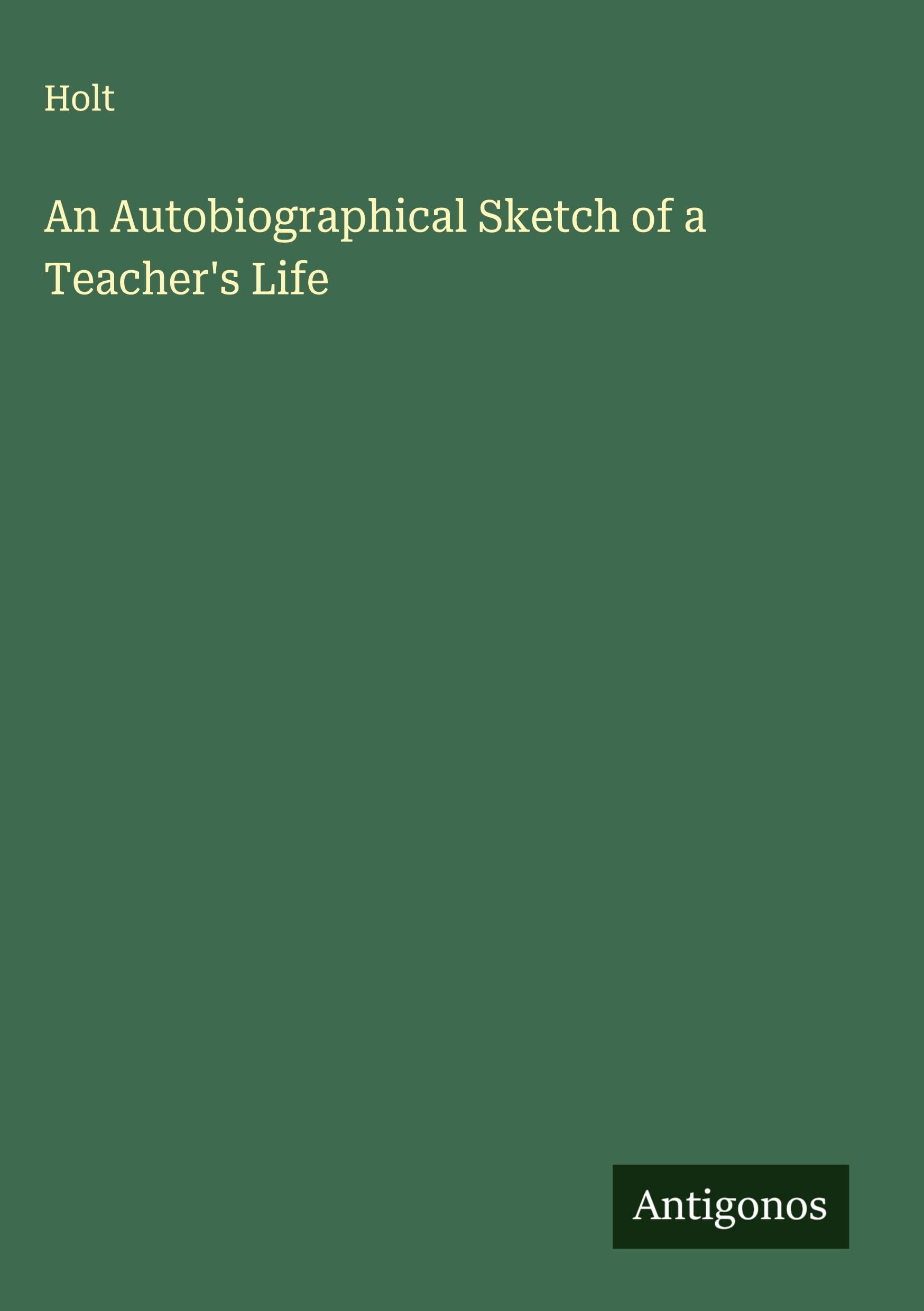 An Autobiographical Sketch of a Teacher's Life Classics