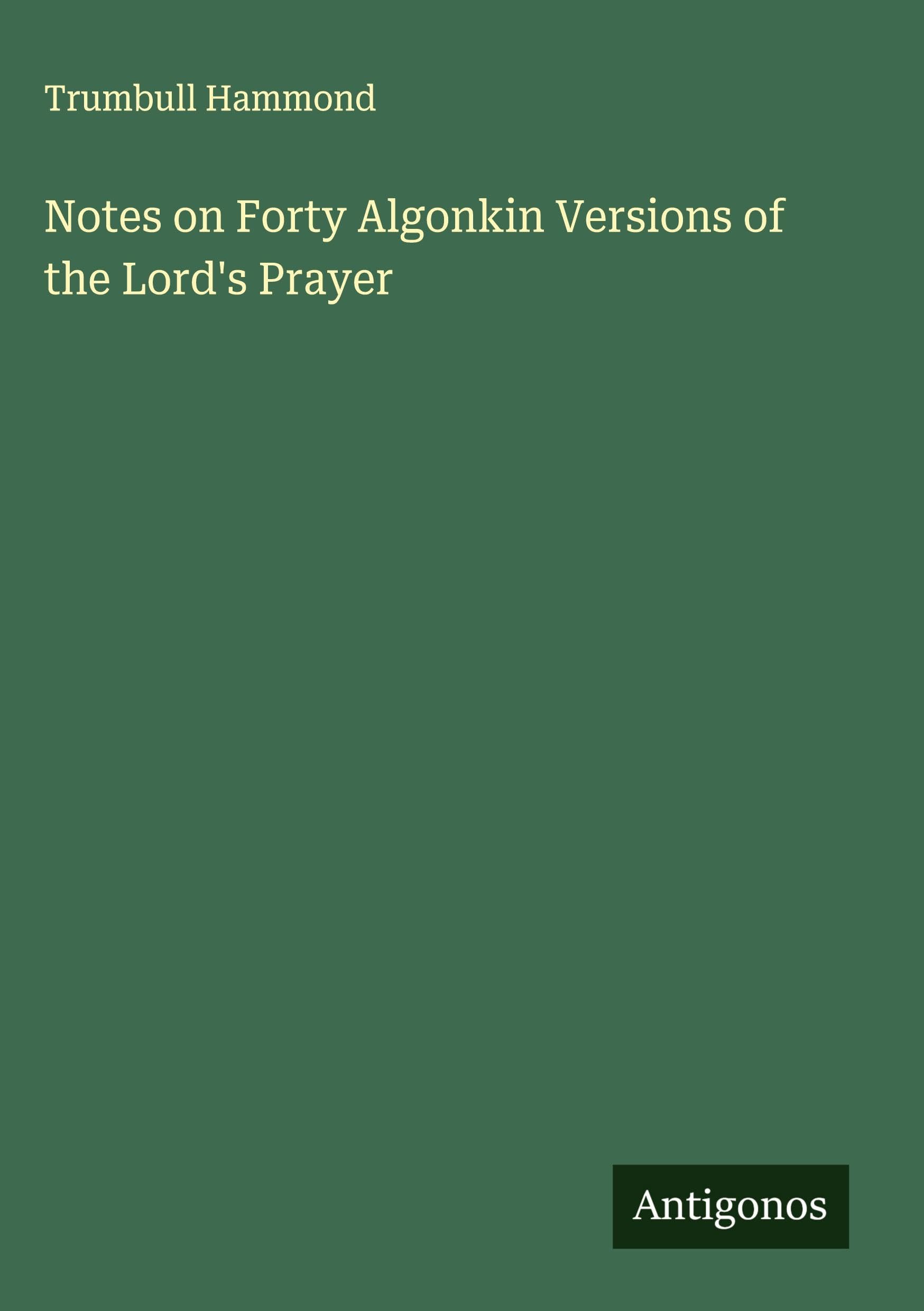 Notes on Forty Algonkin Versions of the Lord's Prayer Classics