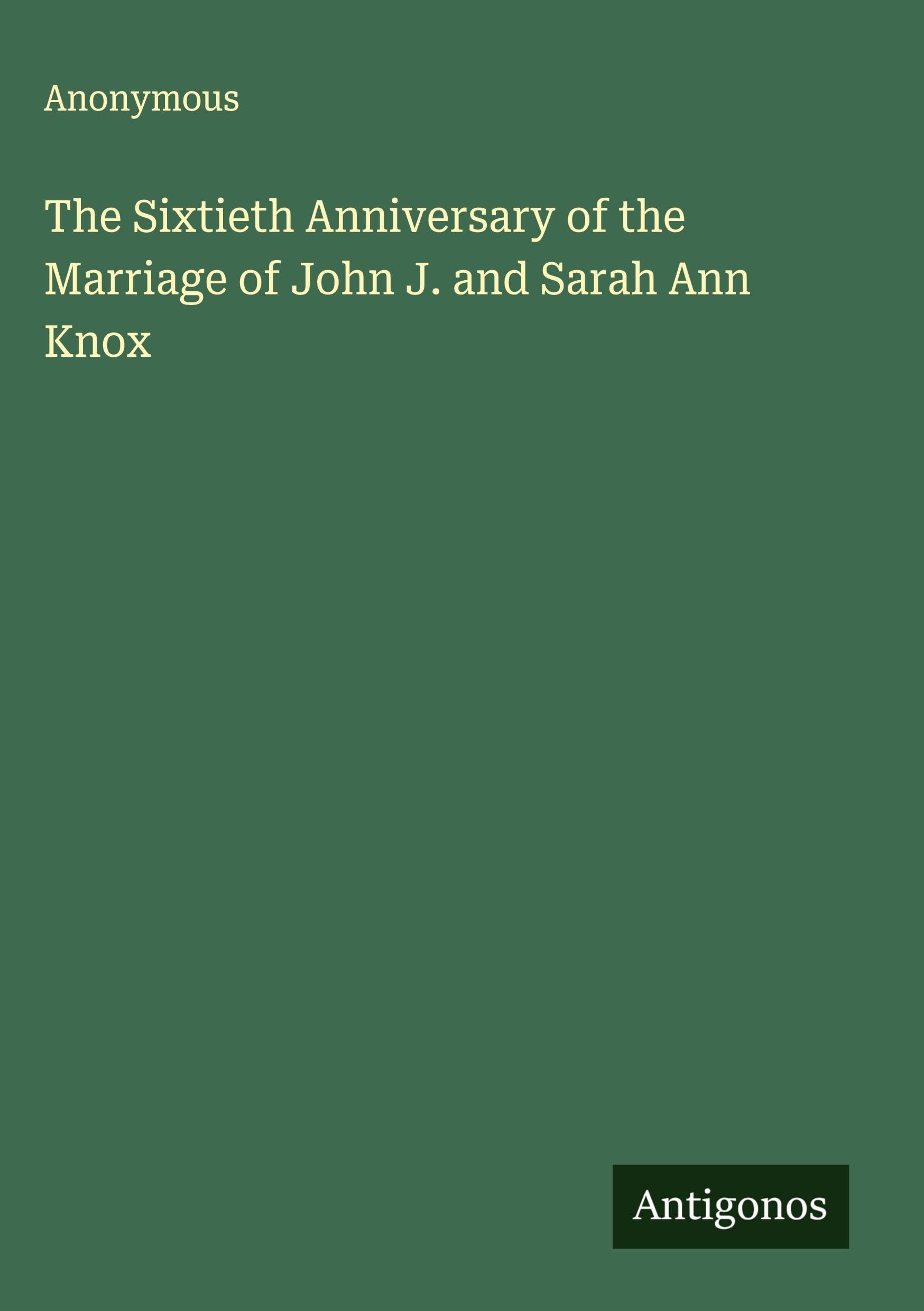 The Sixtieth Anniversary of the Marriage of John J. and Sarah Ann Knox Classics