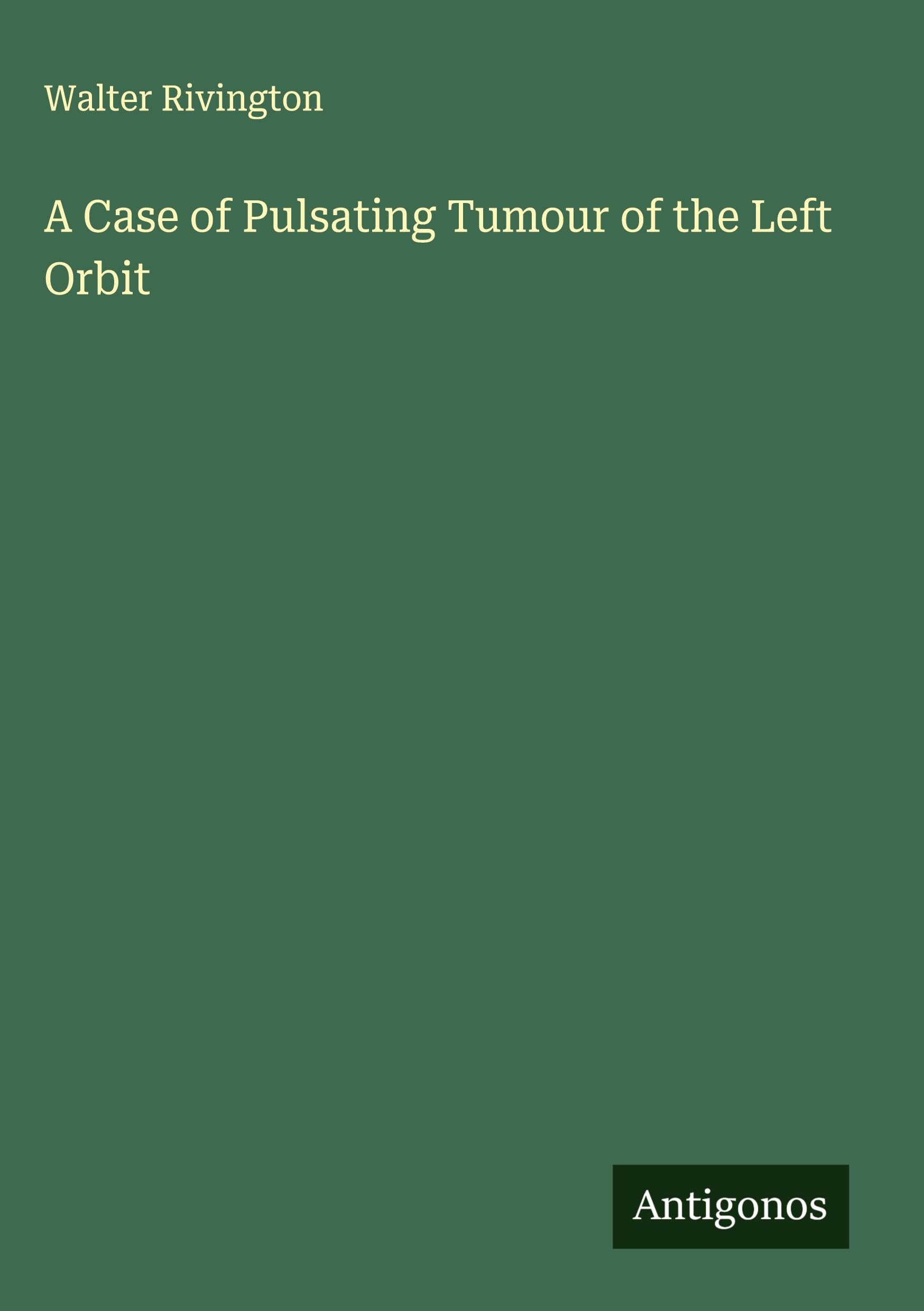 A Case of Pulsating Tumour of the Left Orbit Classics