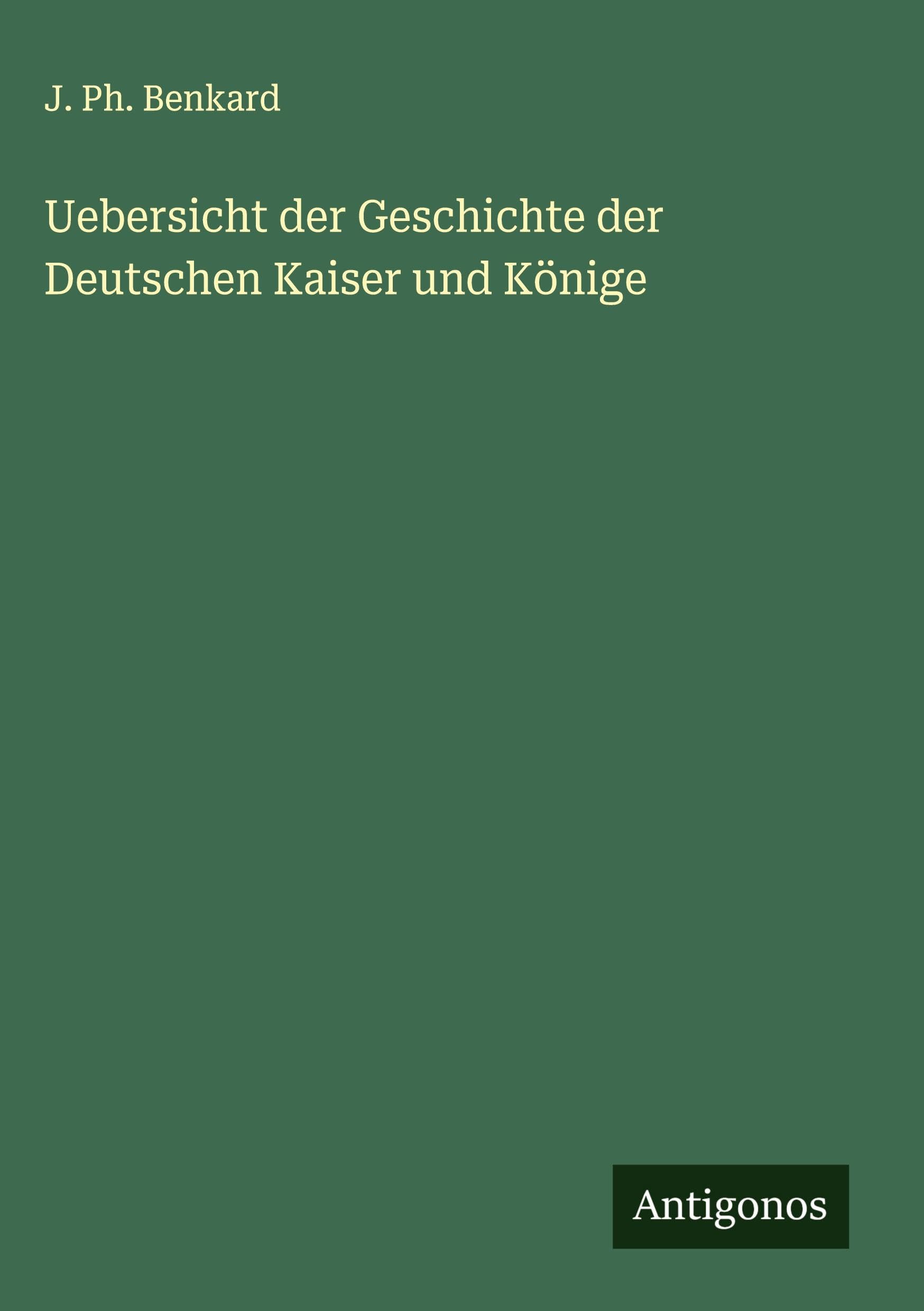 Uebersicht der Geschichte der Deutschen Kaiser und Könige Classics