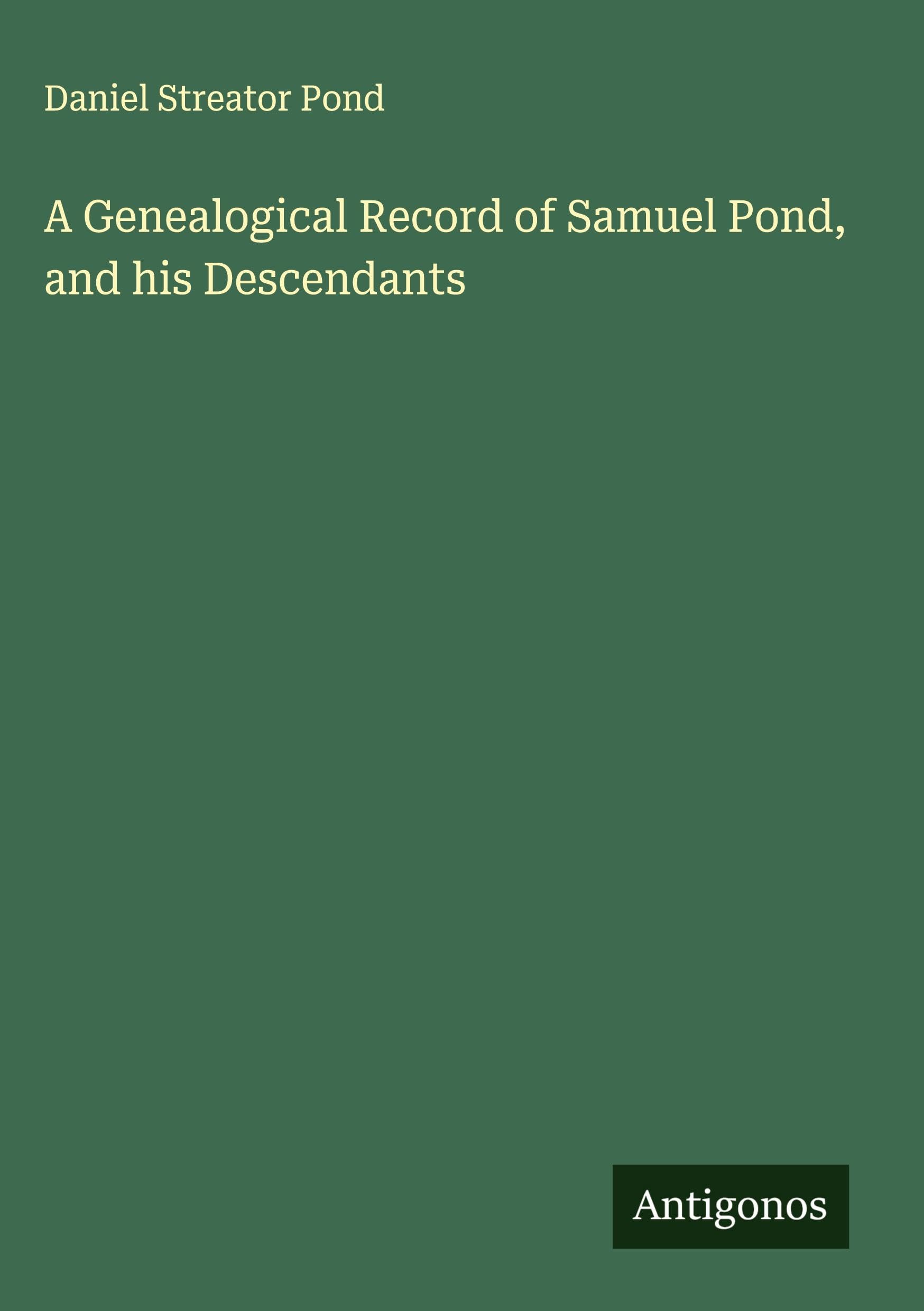 A Genealogical Record of Samuel Pond, and his Descendants Classics