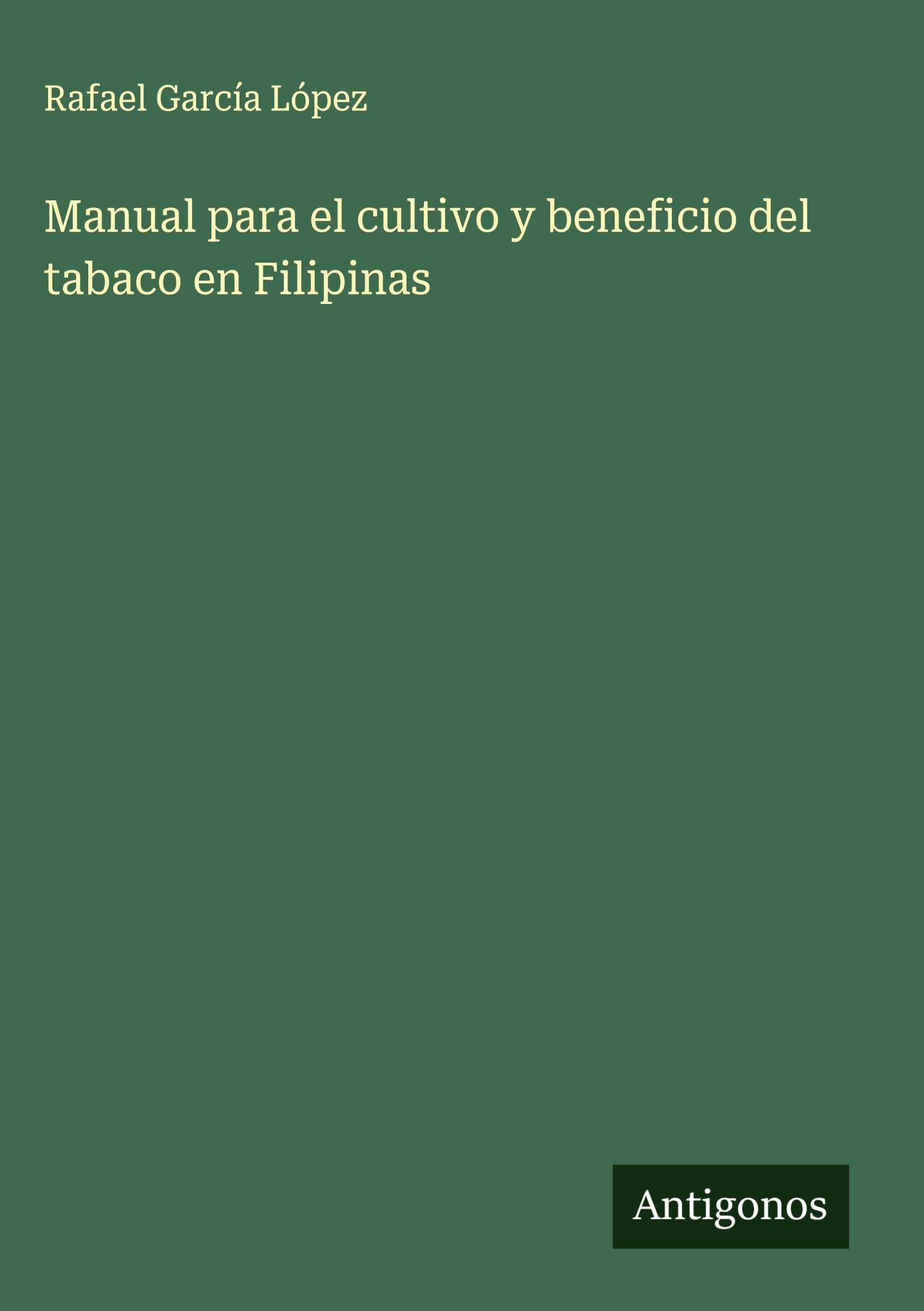 Manual para el cultivo y beneficio del tabaco en Filipinas Classics