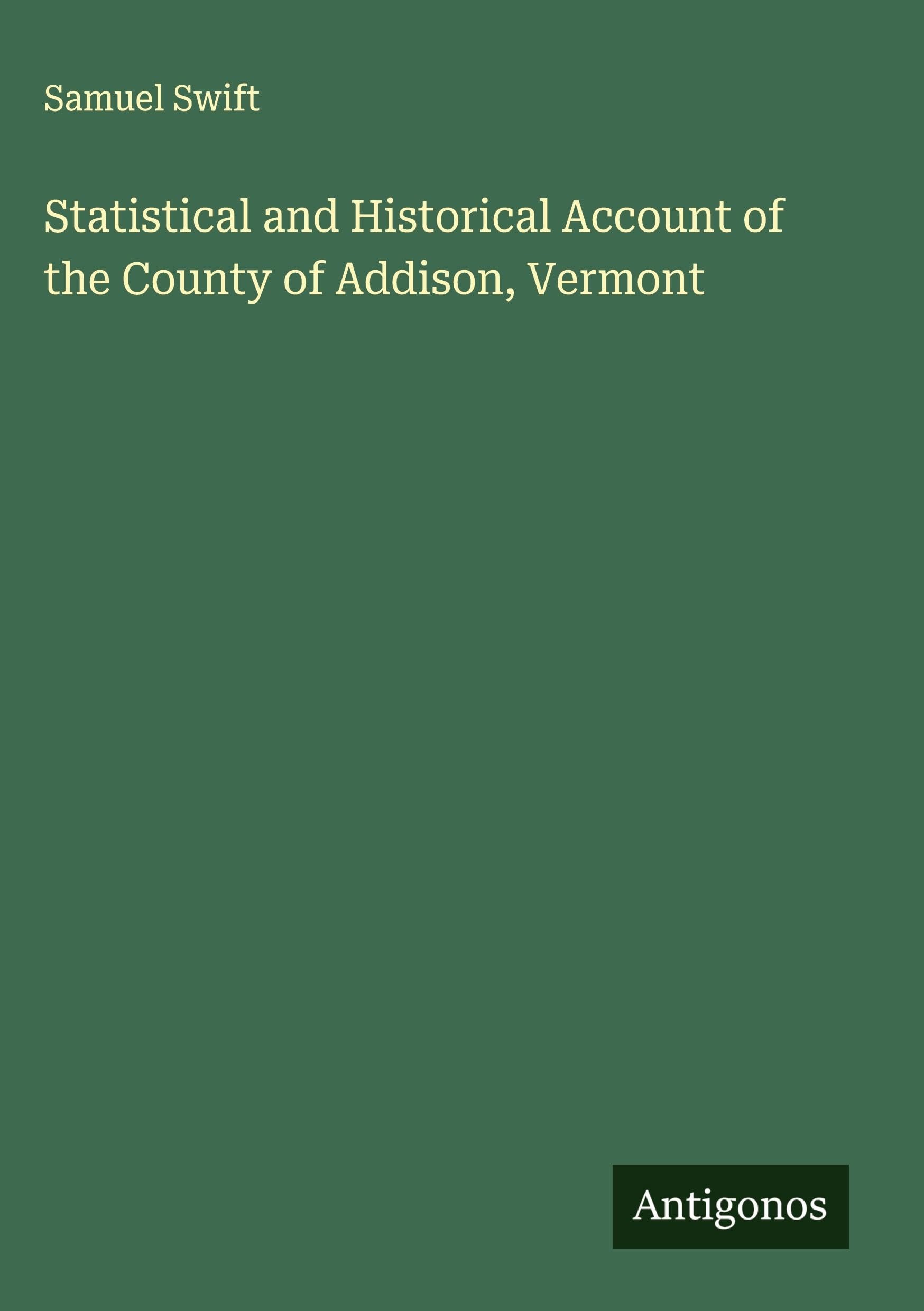 Statistical and Historical Account of the County of Addison, Vermont Classics