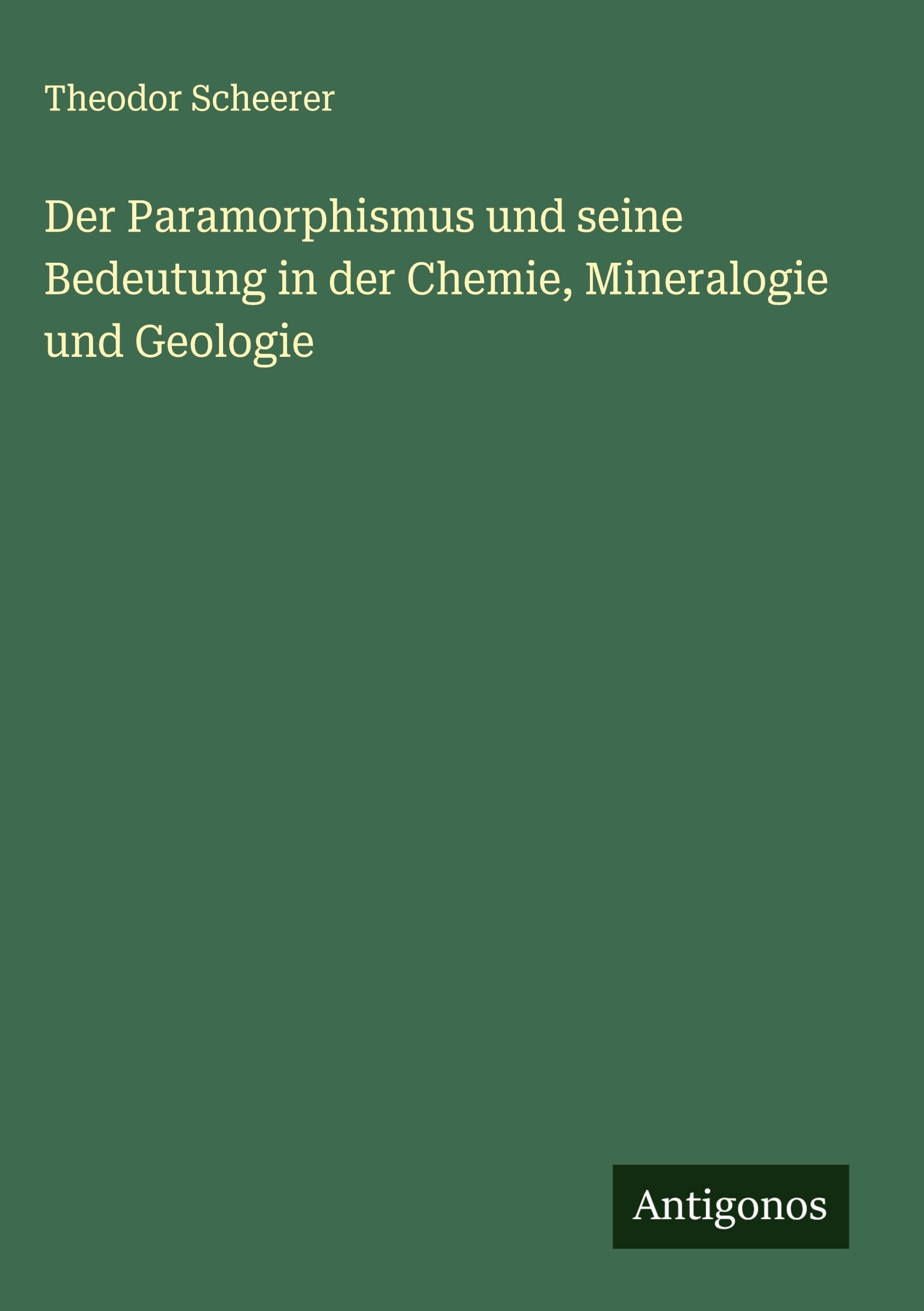 Der Paramorphismus und seine Bedeutung in der Chemie, Mineralogie und Geologie Classics