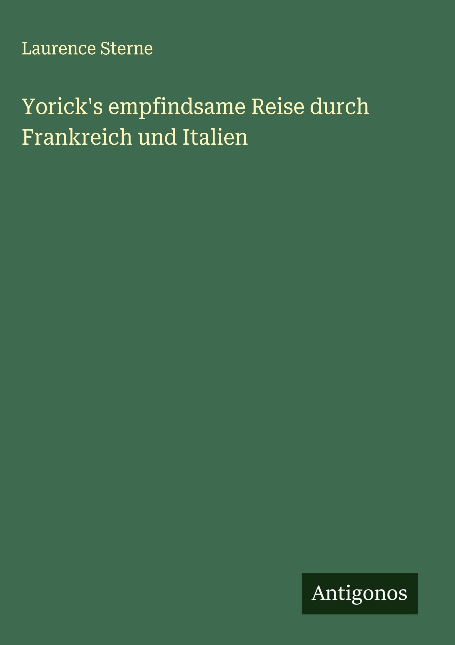 Yorick's empfindsame Reise durch Frankreich und Italien Classics