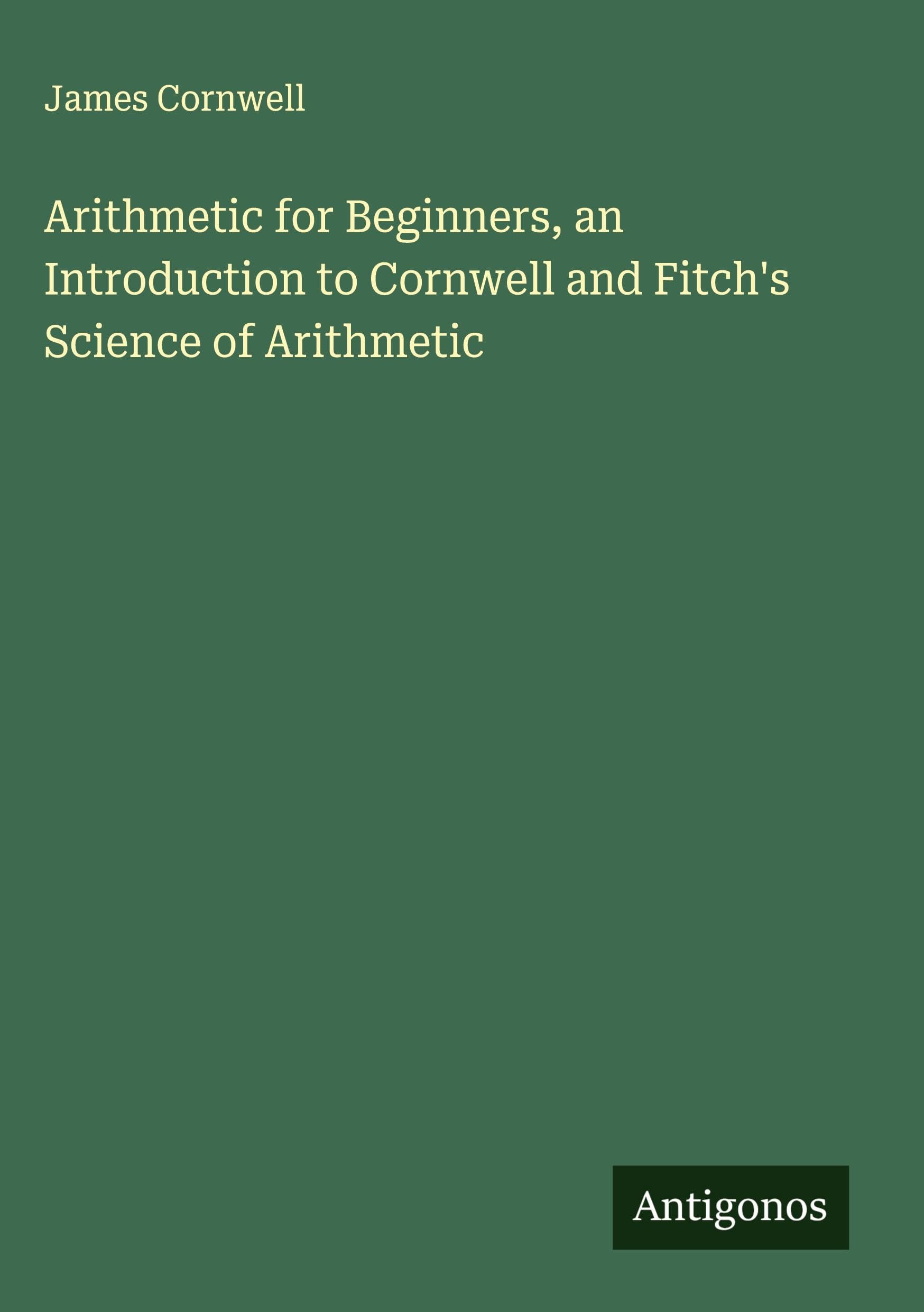 Arithmetic for Beginners, an Introduction to Cornwell and Fitch's Science of Arithmetic Classics