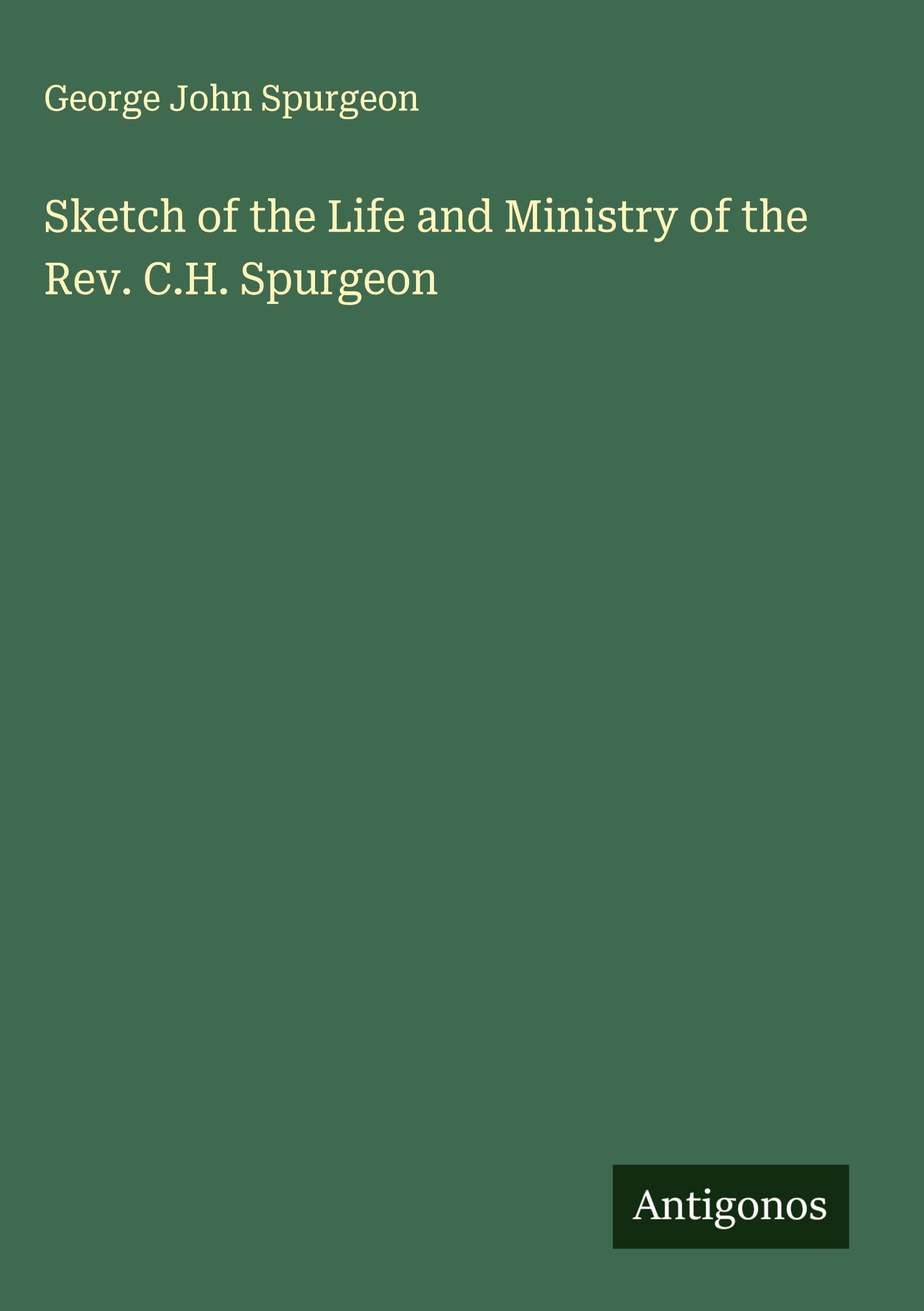 Sketch of the Life and Ministry of the Rev. C.H. Spurgeon Classics