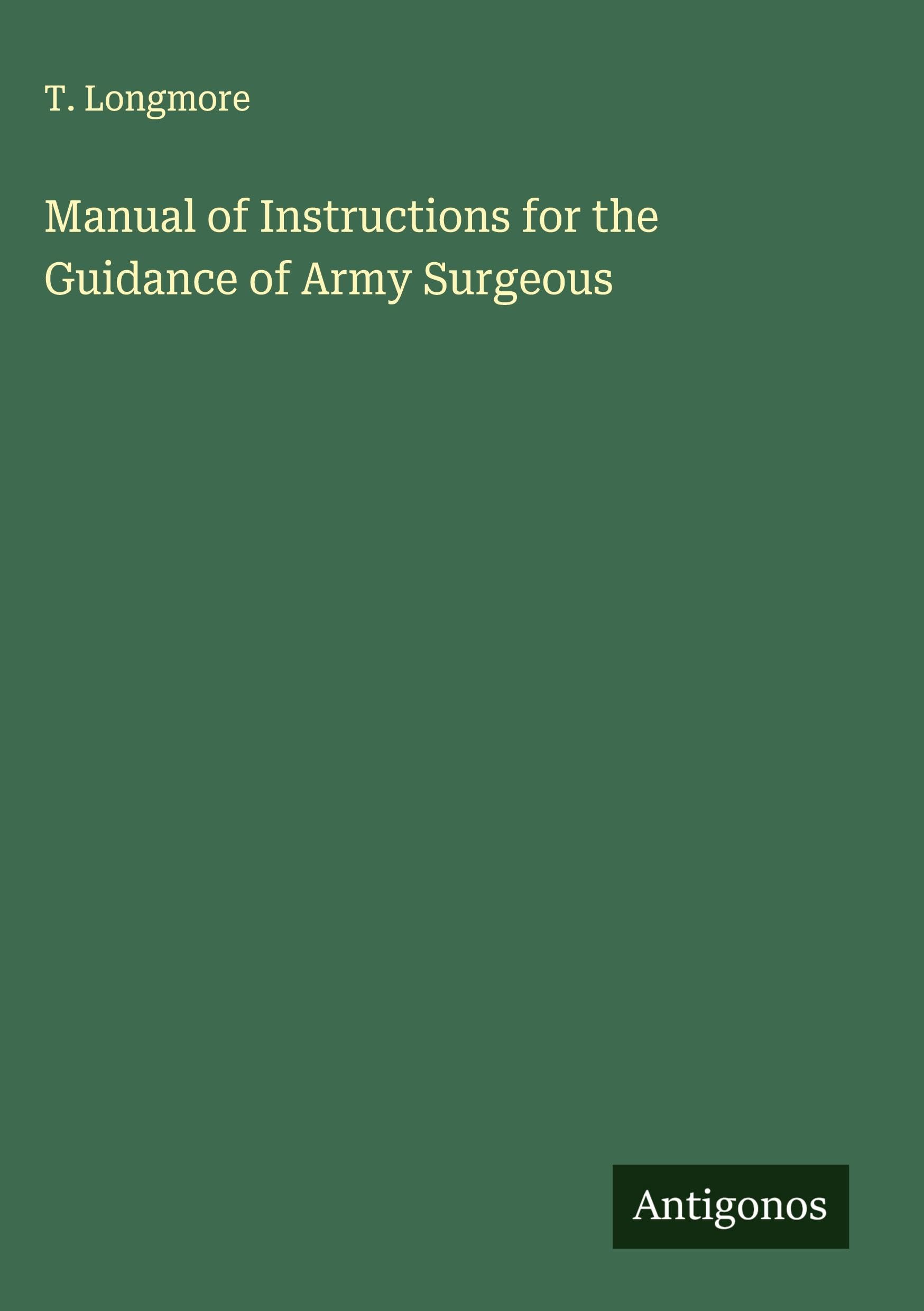 Manual of Instructions for the Guidance of Army Surgeous Classics