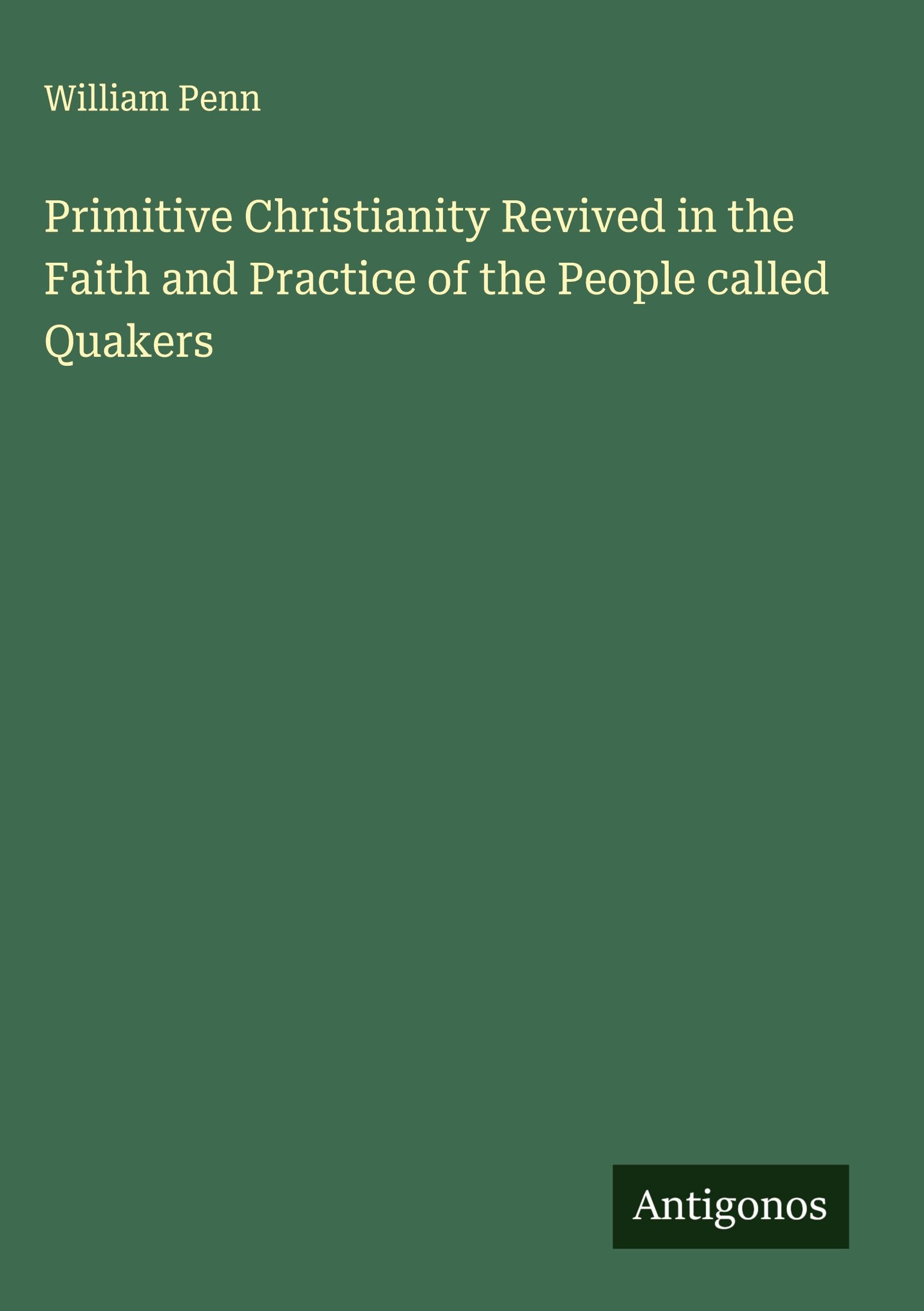 Primitive Christianity Revived in the Faith and Practice of the People called Quakers Classics