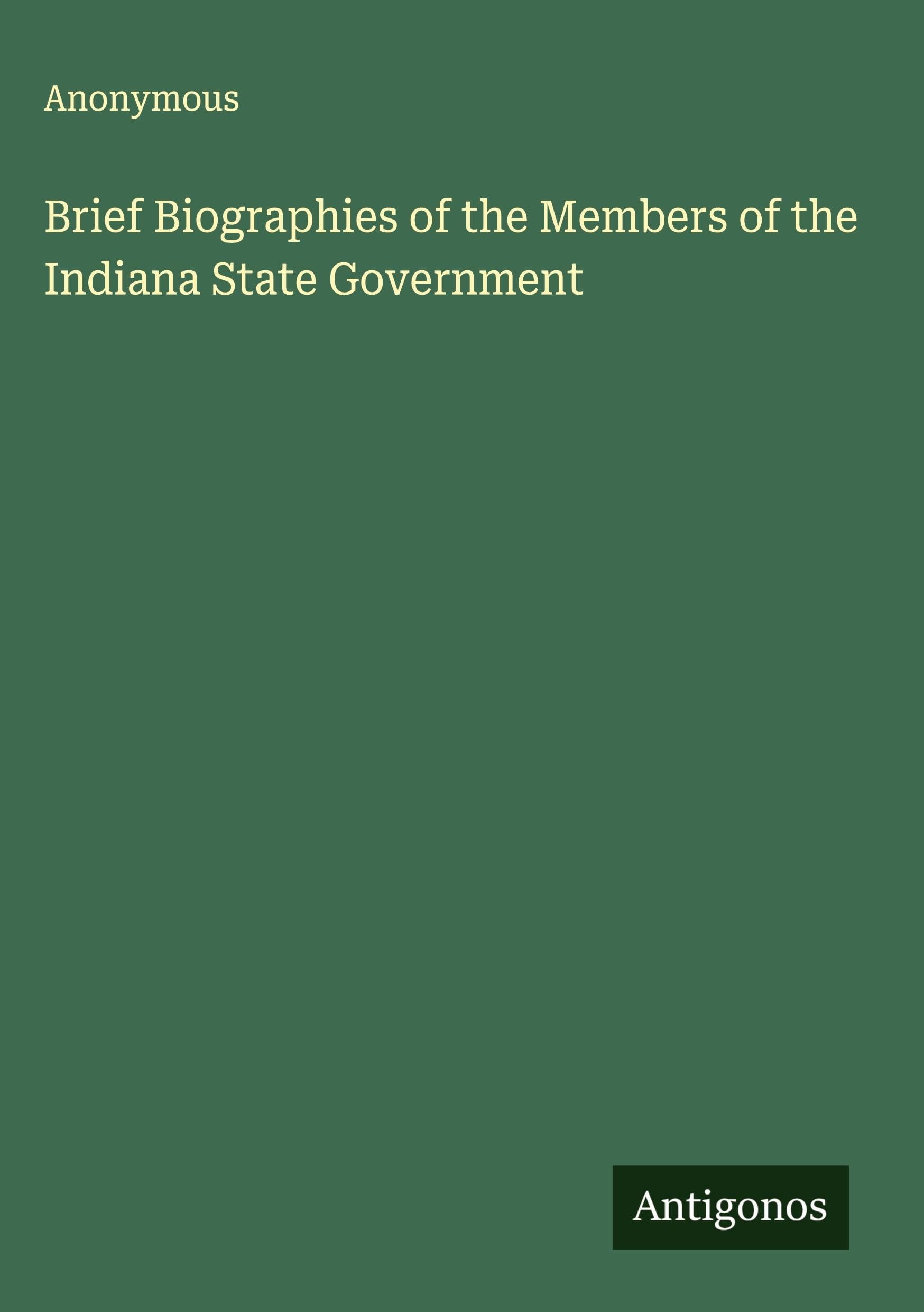 Brief Biographies of the Members of the Indiana State Government Classics