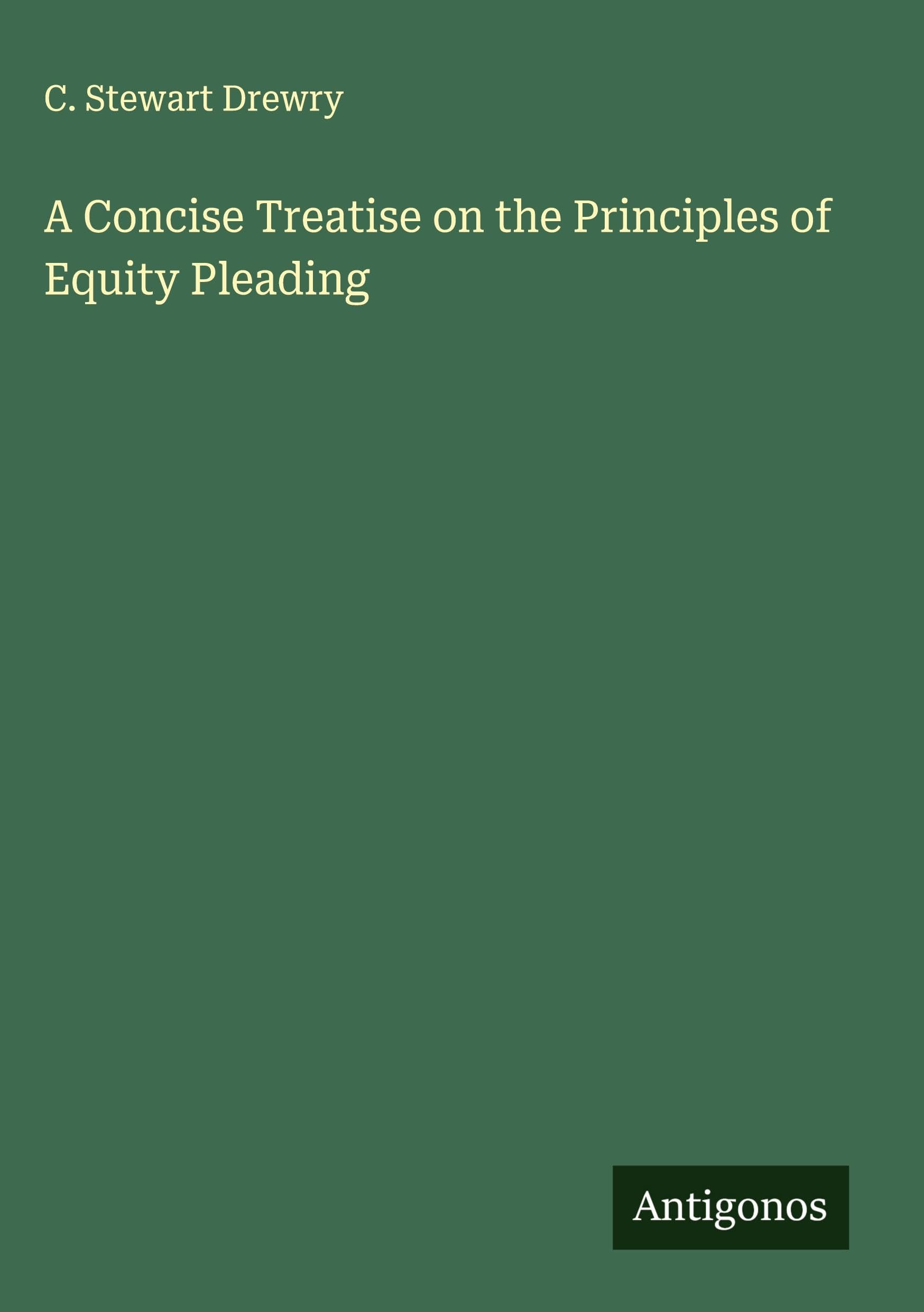A Concise Treatise on the Principles of Equity Pleading Classics