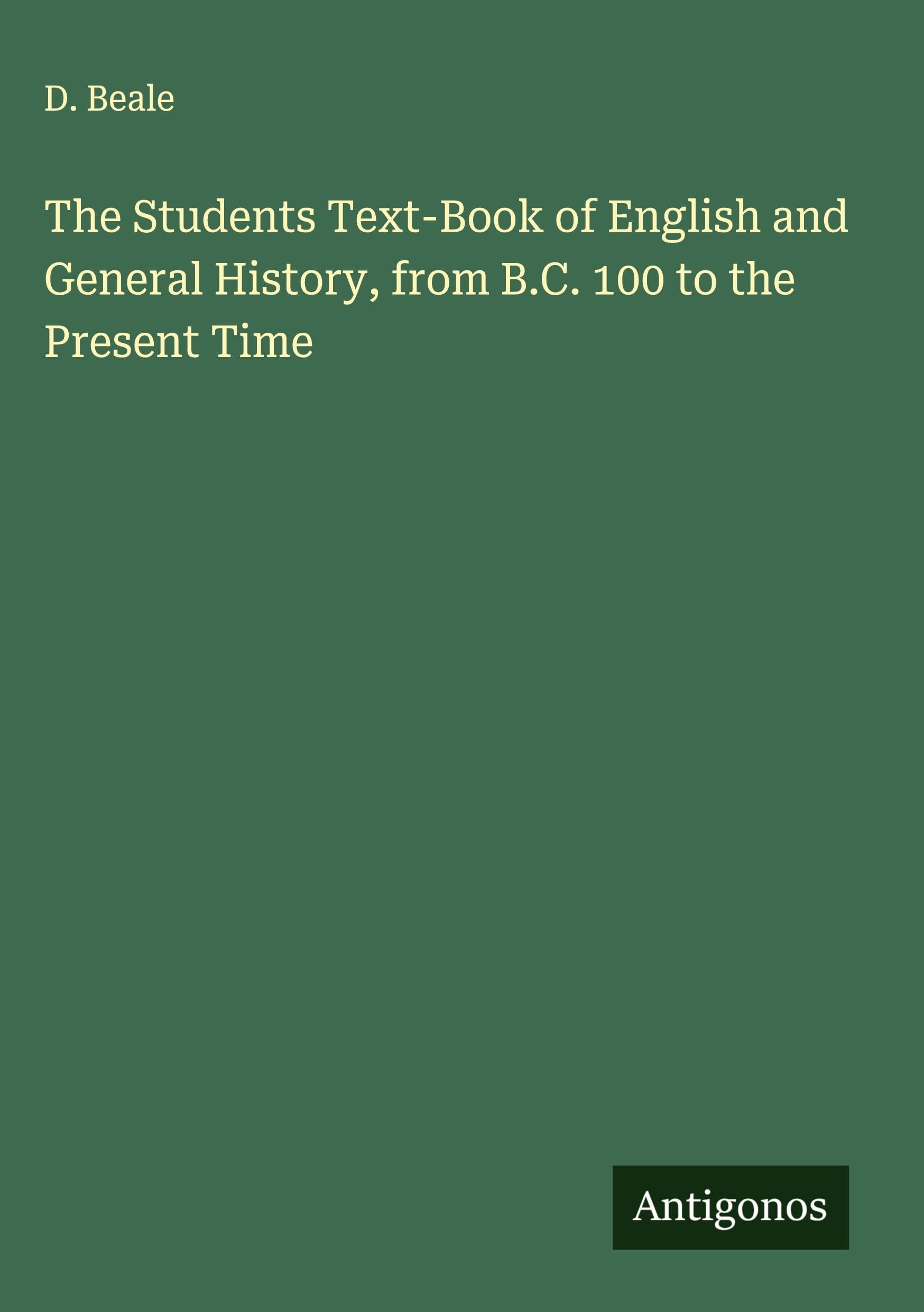 The Students Text-Book of English and General History, from B.C. 100 to the Present Time Classics
