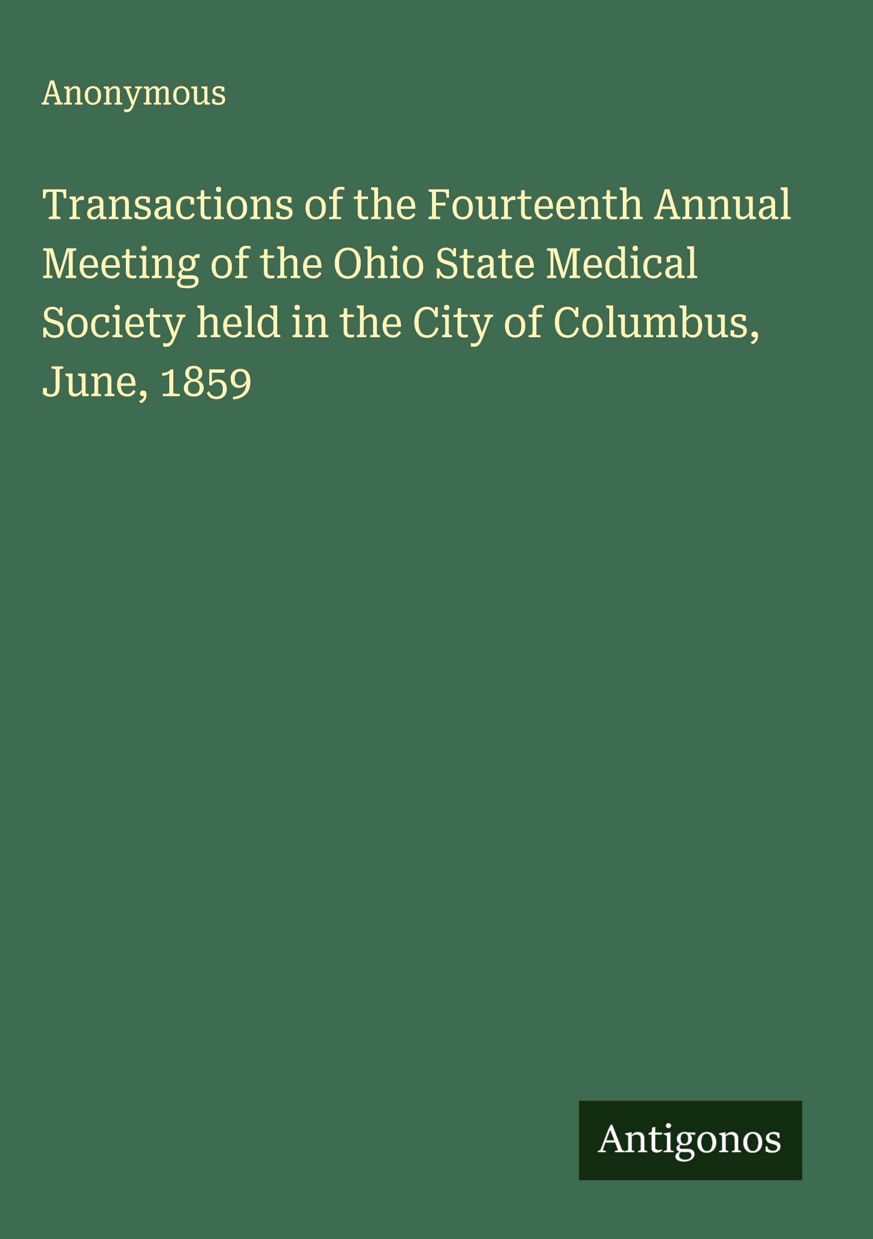 Transactions of the Fourteenth Annual Meeting of the Ohio State Medical Society held in the City of Columbus, June, 1859 Classics