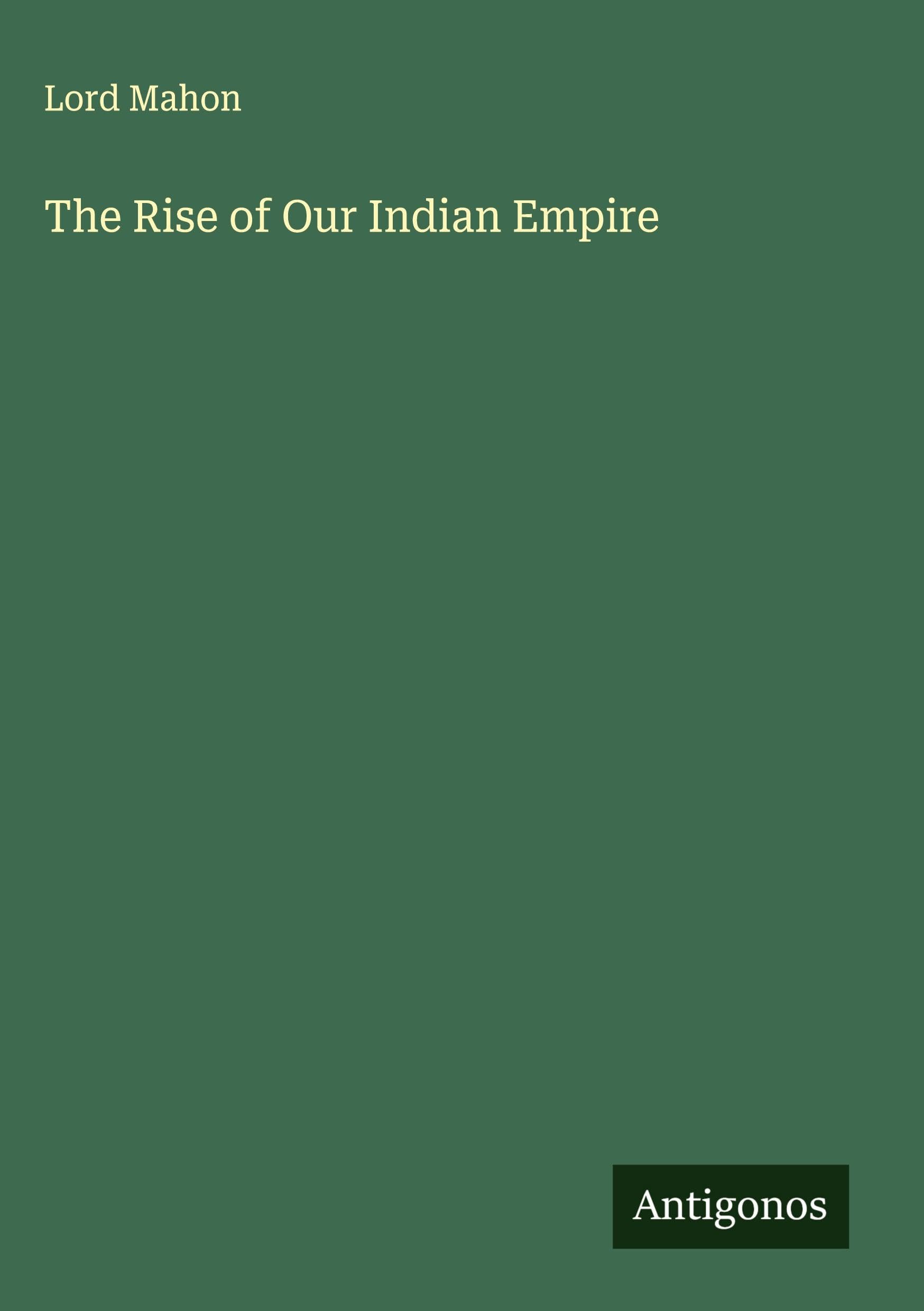 The Rise of Our Indian Empire Classics