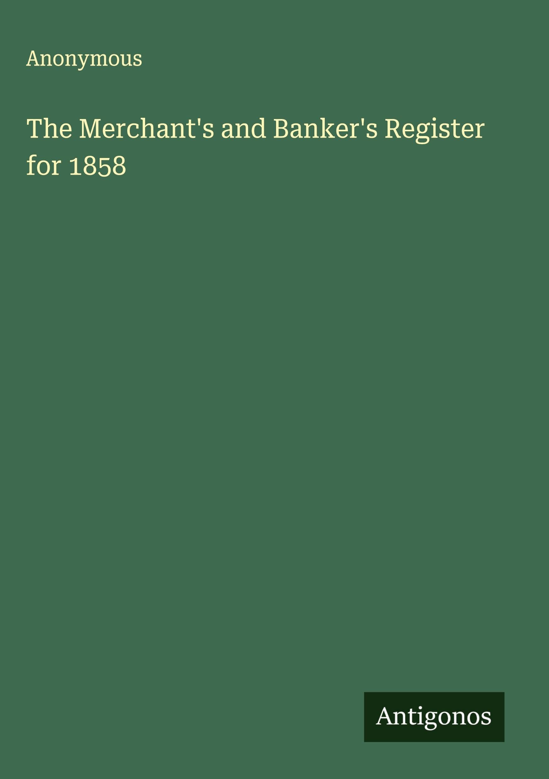 The Merchant's and Banker's Register for 1858 Classics
