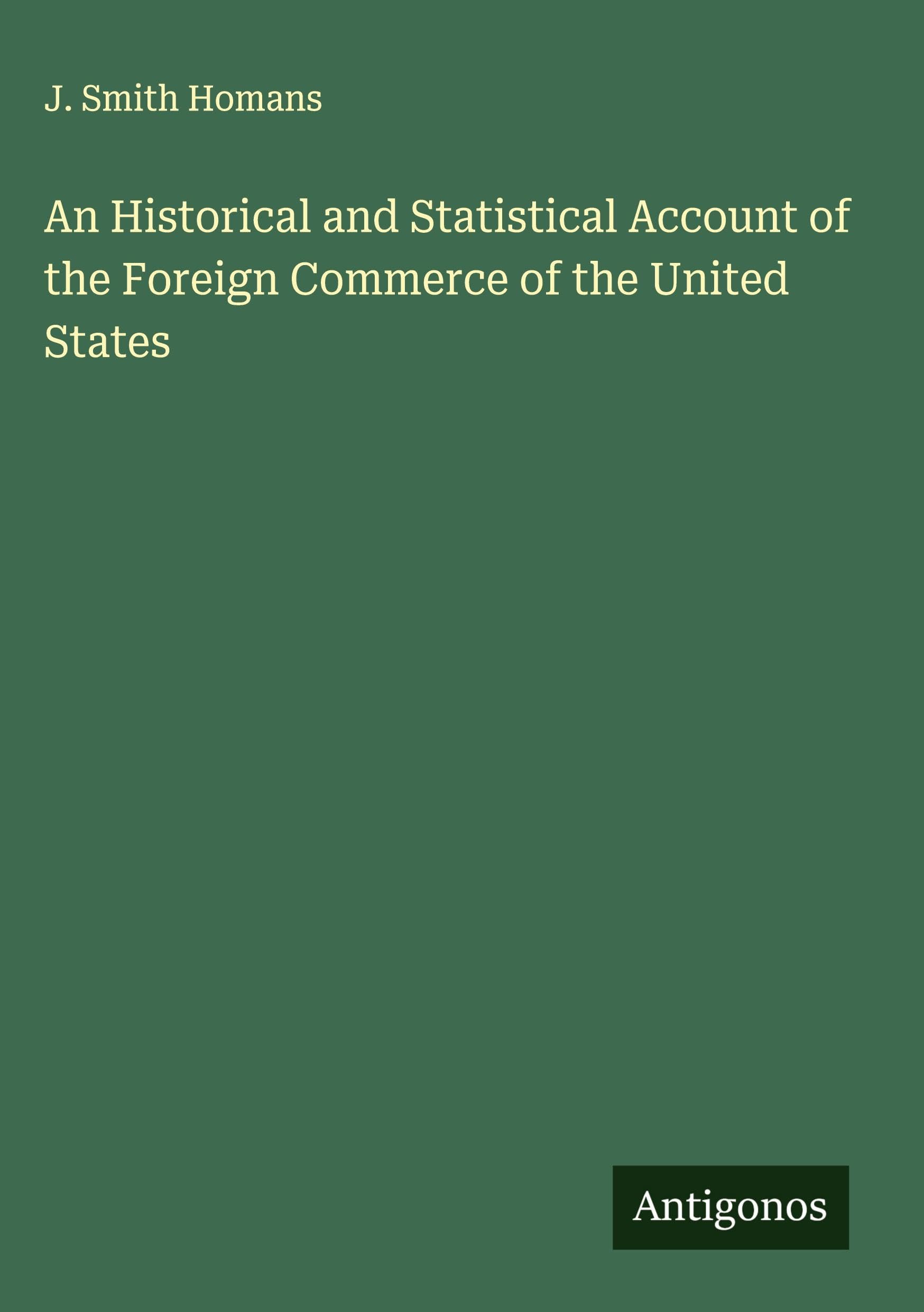 An Historical and Statistical Account of the Foreign Commerce of the United States Classics