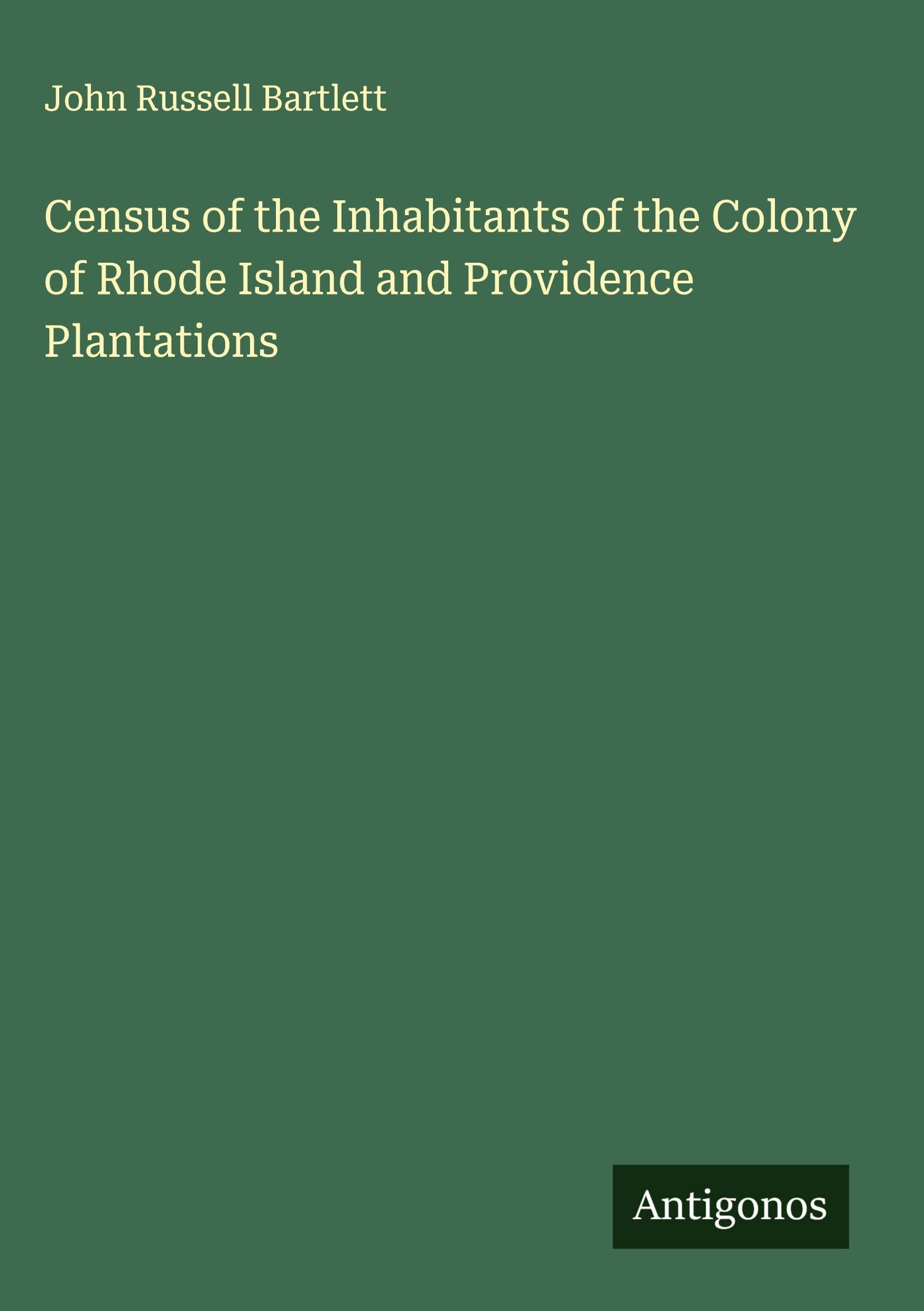 Census of the Inhabitants of the Colony of Rhode Island and Providence Plantations Classics