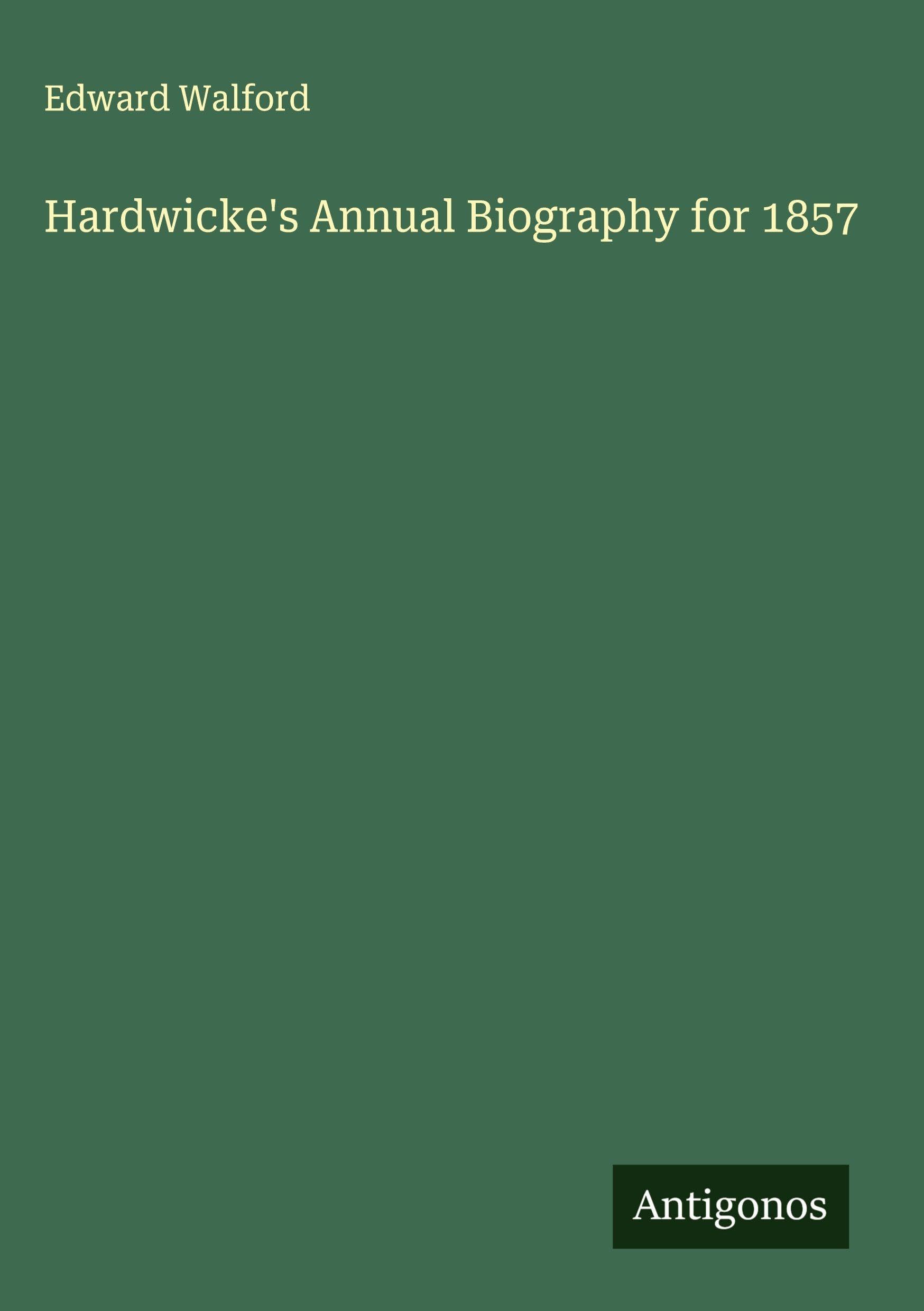 Hardwicke's Annual Biography for 1857 Classics