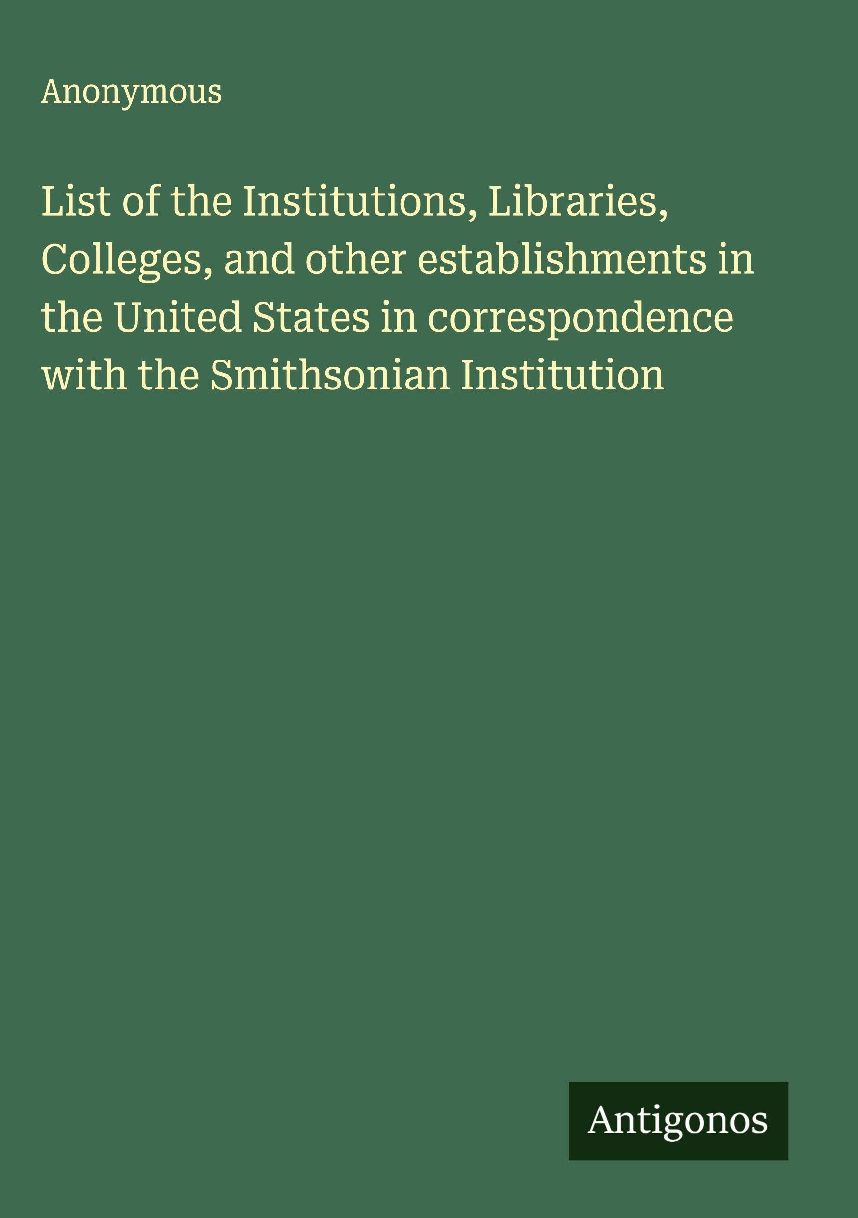List of the Institutions, Libraries, Colleges, and other establishments in the United States in correspondence with the Smithsonian Institution Classics