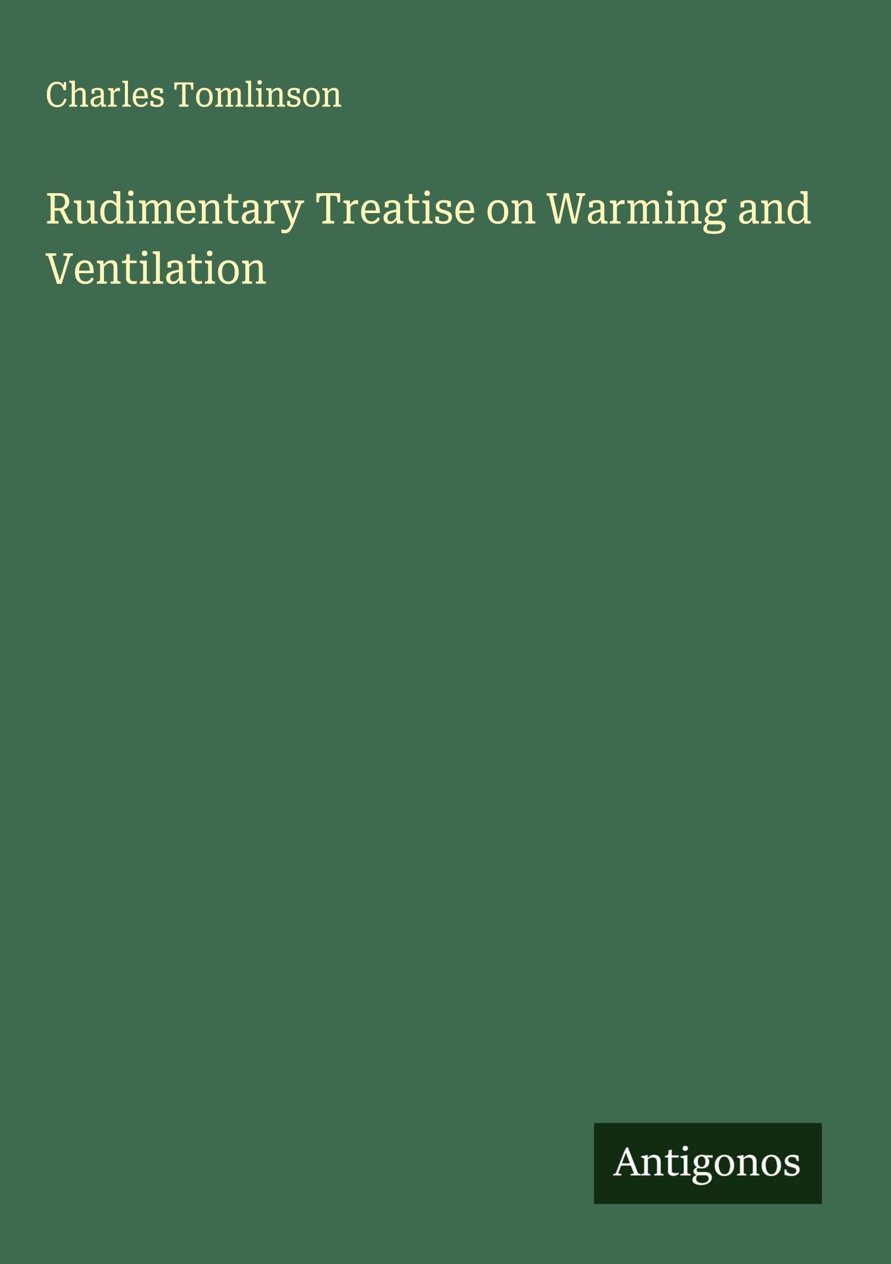 Rudimentary Treatise on Warming and Ventilation Classics