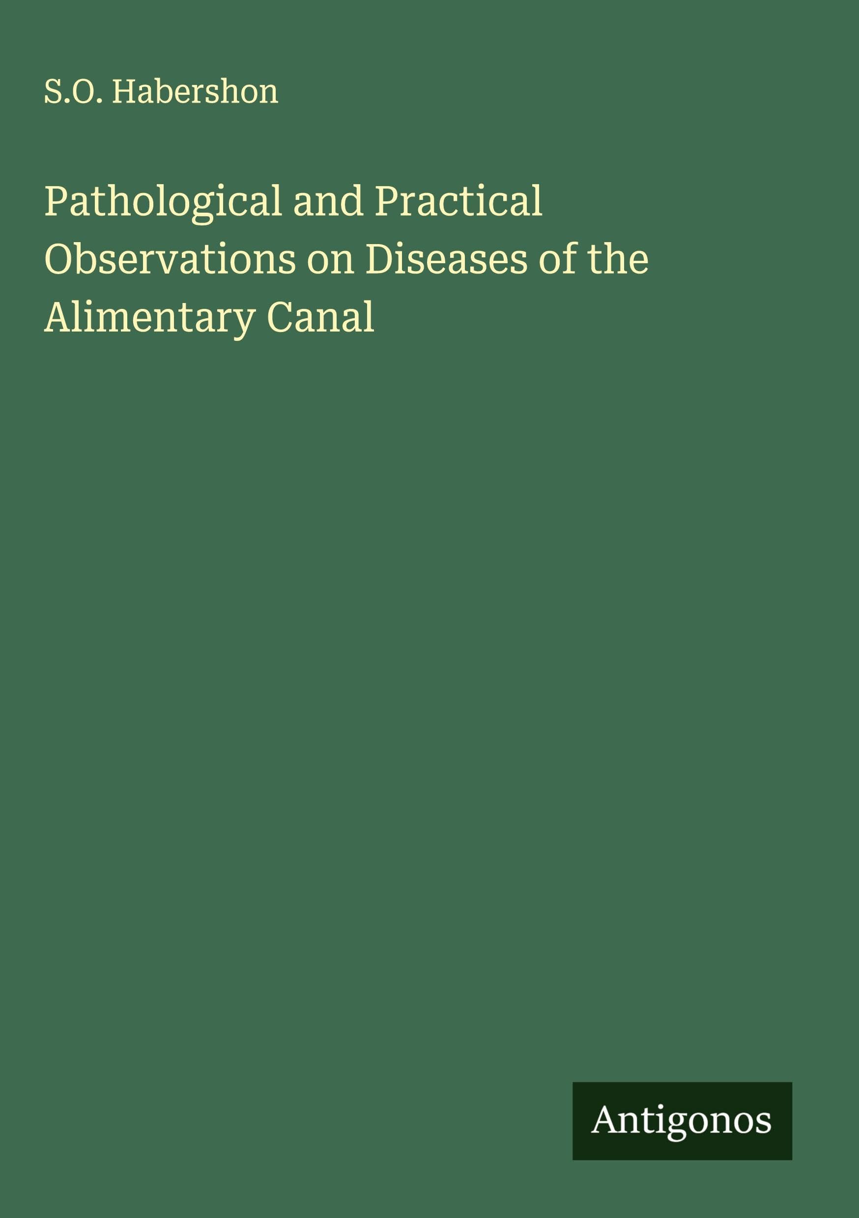 Pathological and Practical Observations on Diseases of the Alimentary Canal Classics