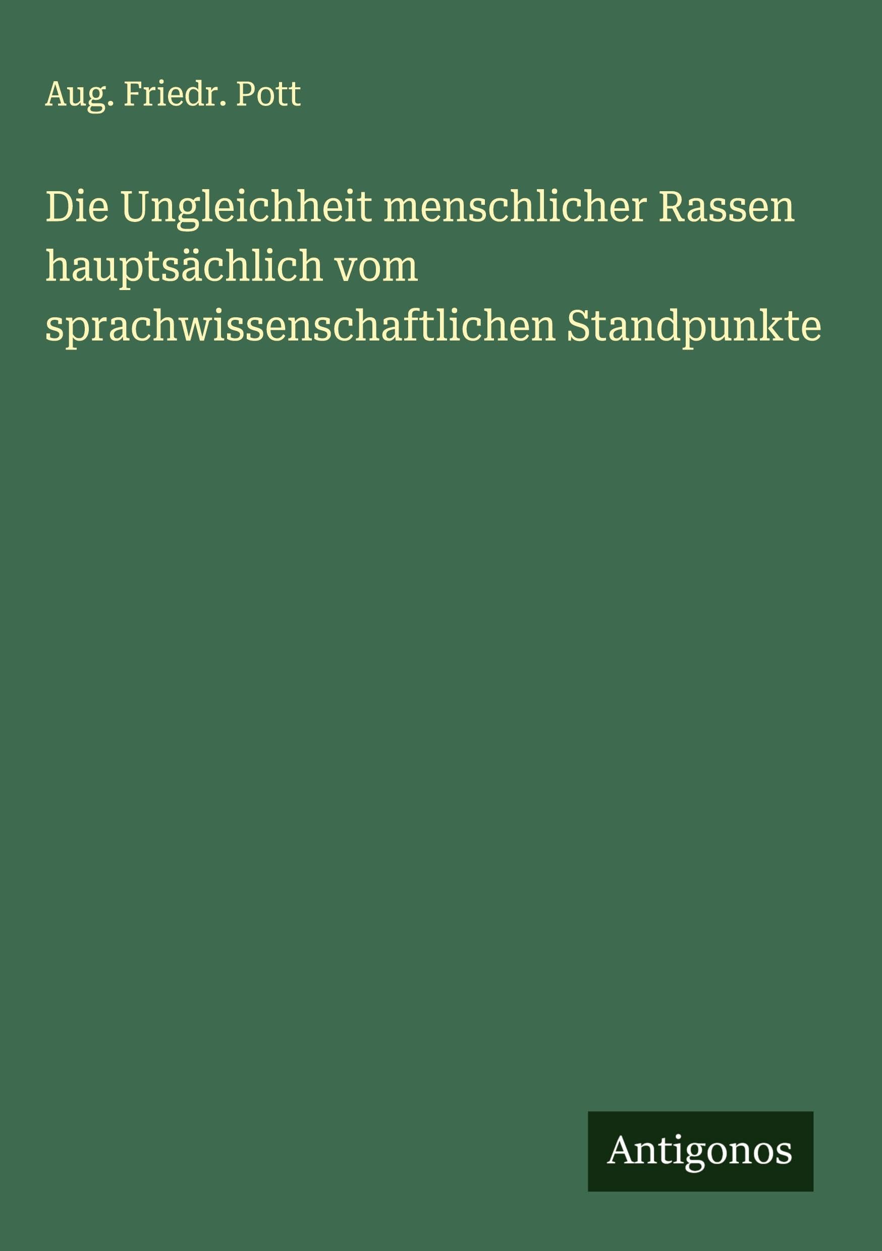 Die Ungleichheit menschlicher Rassen hauptsächlich vom sprachwissenschaftlichen Standpunkte Classics