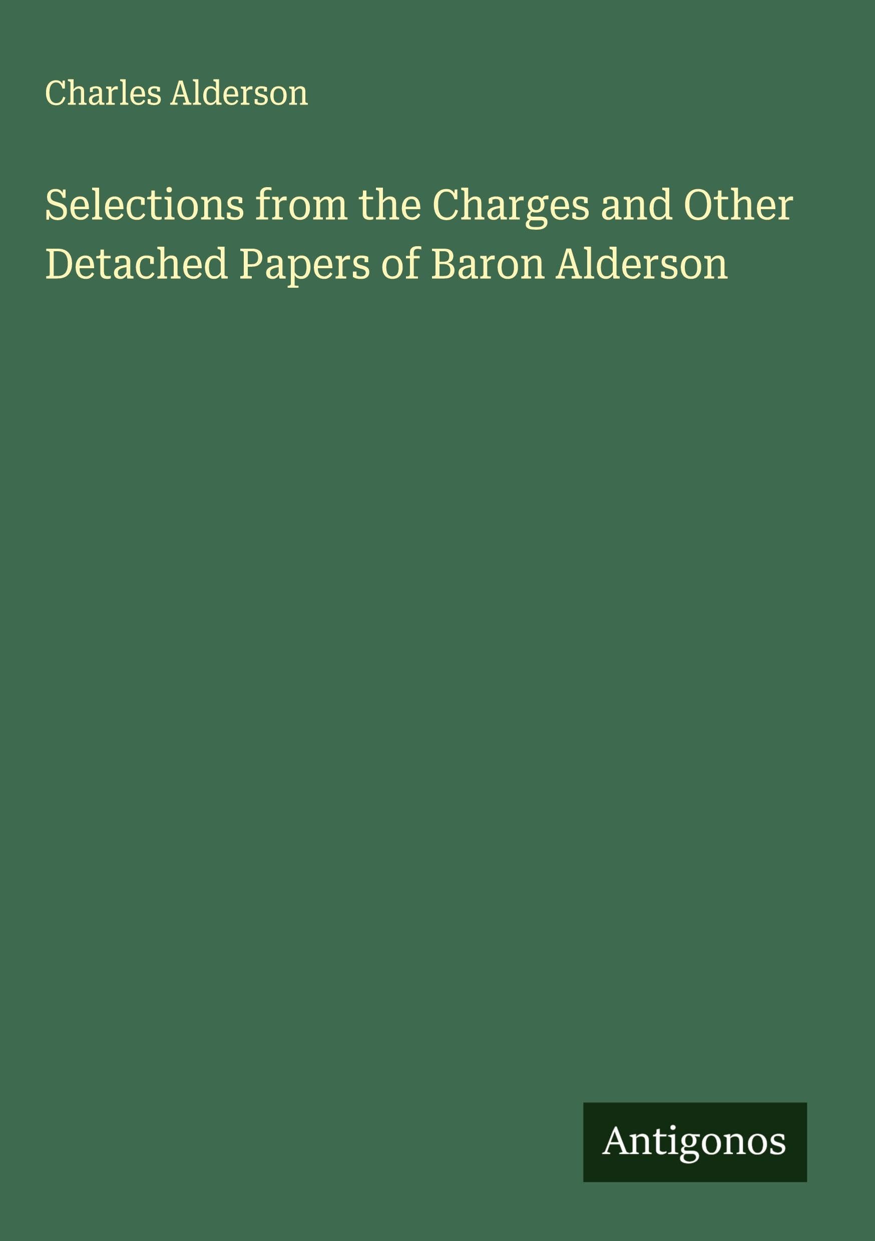 Selections from the Charges and Other Detached Papers of Baron Alderson Classics